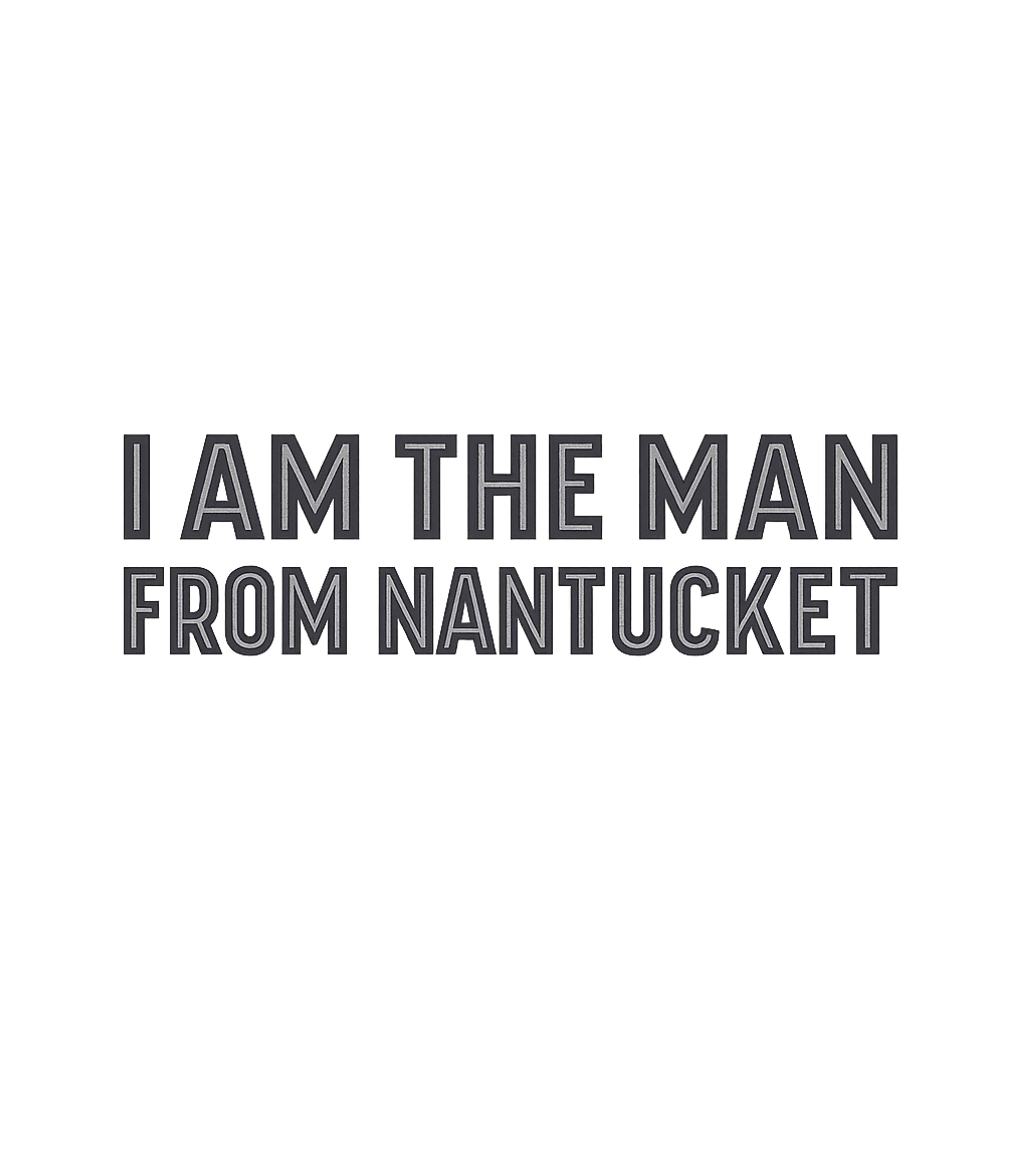 Man From Nantucket Massachusetts Premium T-Shirt featuring This graphic proudly features the classic phrase "I Am The M – designed by Geoff Brown @ SunFrog Man From Nantucket Massachusetts Premium T-Shirt featuring This graphic proudly features the classic phrase "I Am The M – designed by Geoff Brown @ SunFrog