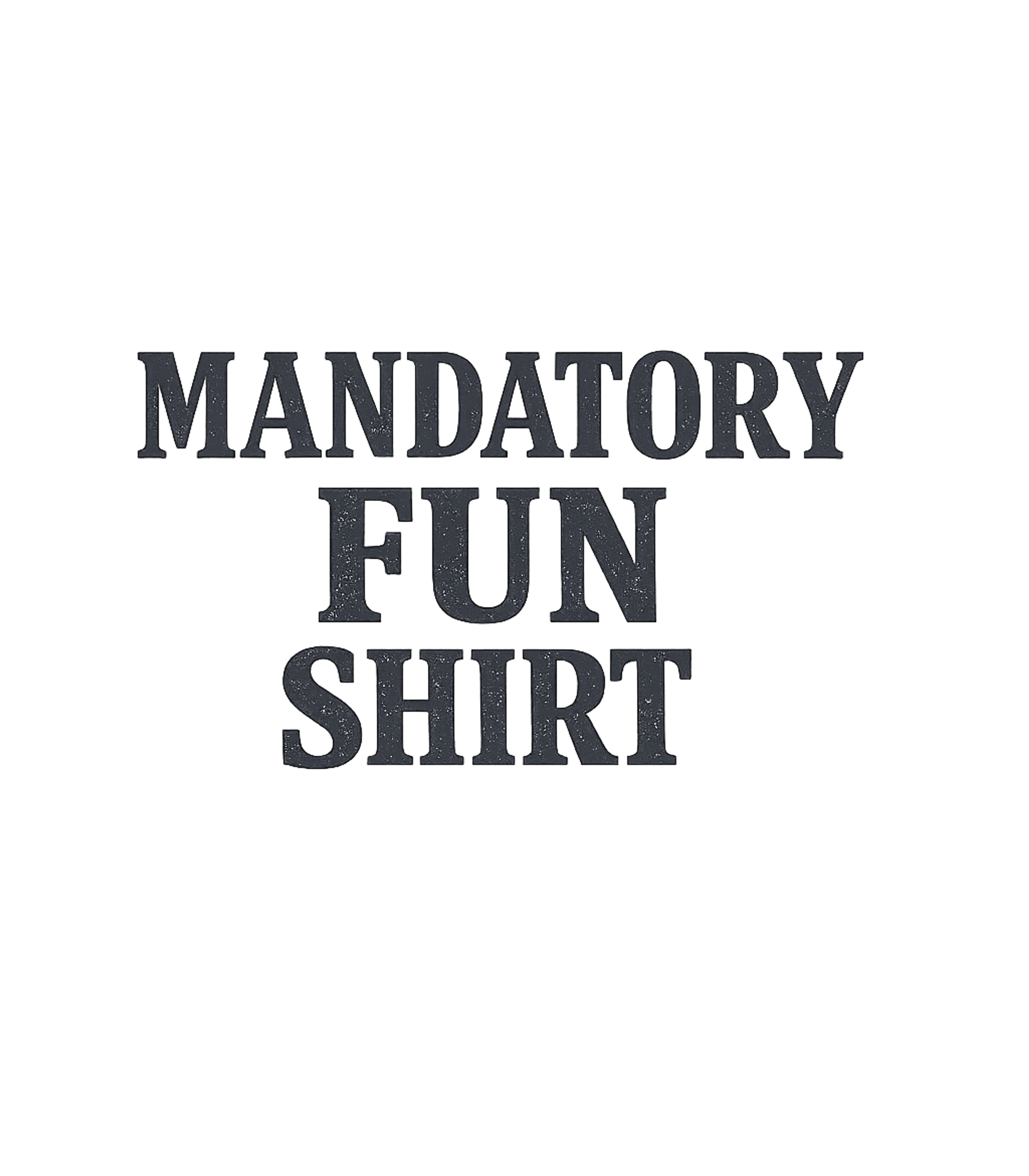 Mandatory Fun Shirt Work / Office Humor Premium T-Shirt featuring Embrace the irony of obligatory social gatherings with this – designed by Geoff Brown @ SunFrog Mandatory Fun Shirt Work / Office Humor Premium T-Shirt featuring Embrace the irony of obligatory social gatherings with this – designed by Geoff Brown @ SunFrog