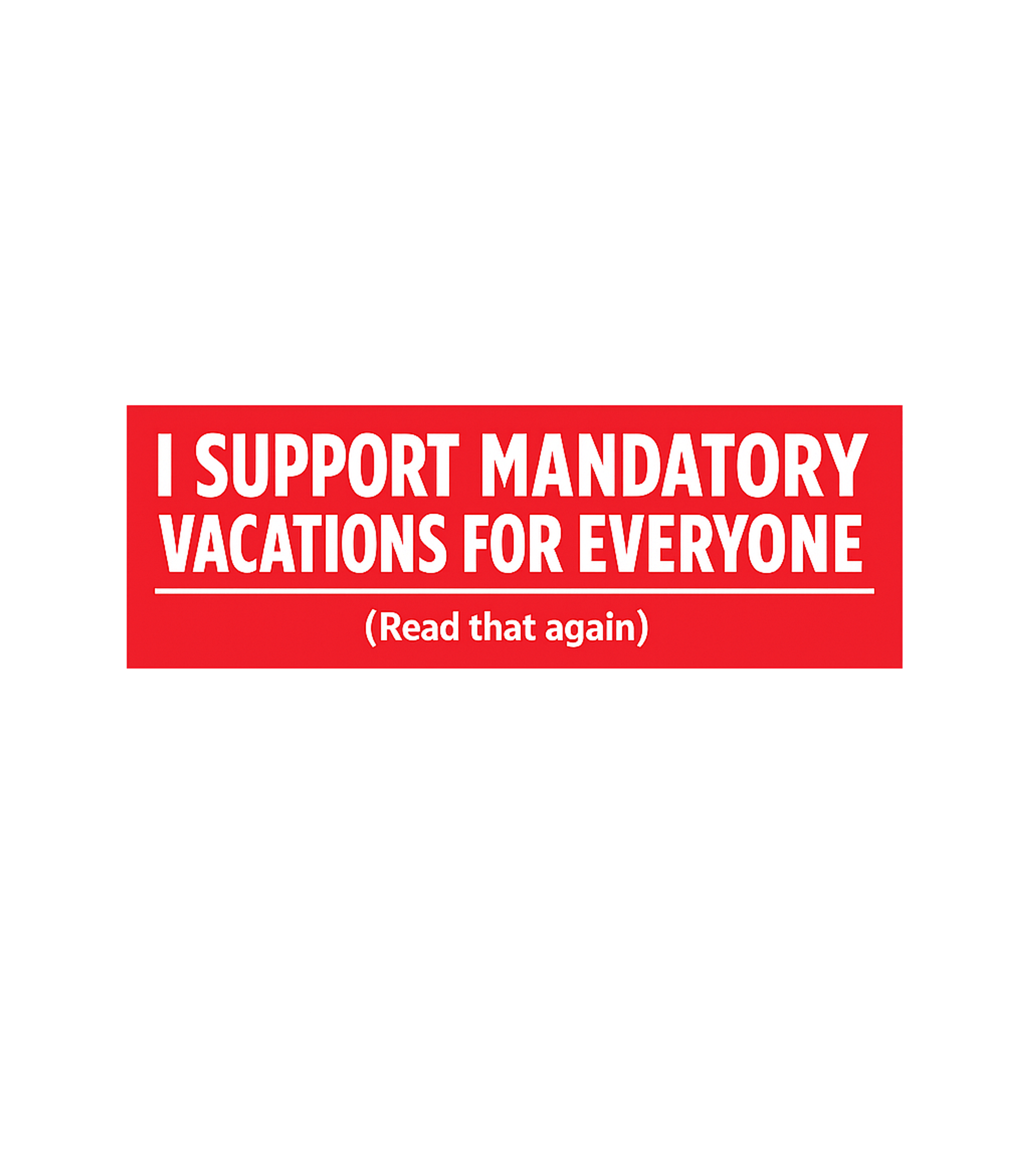Mandatory Vacations Humor Work / Office Humor Premium T-Shirt featuring This witty t-shirt artwork playfully advocates for universal – designed by Geoff Brown @ SunFrog Mandatory Vacations Humor Work / Office Humor Premium T-Shirt featuring This witty t-shirt artwork playfully advocates for universal – designed by Geoff Brown @ SunFrog