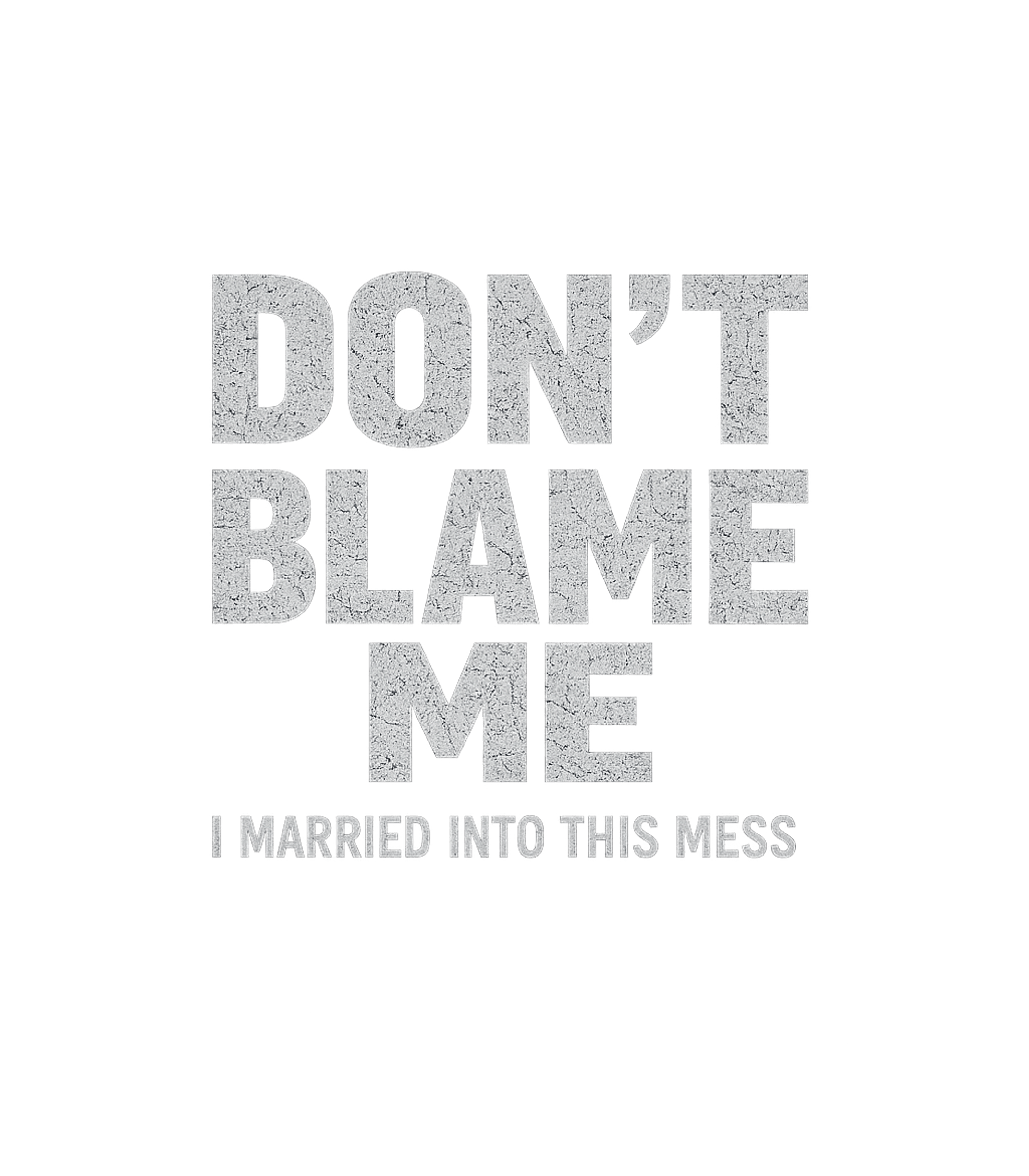 Married Into This Mess Relationship Humor Premium T-Shirt featuring This humorous graphic tee features the witty phrase "Don't B – designed by Geoff Brown @ SunFrog Married Into This Mess Relationship Humor Premium T-Shirt featuring This humorous graphic tee features the witty phrase "Don't B – designed by Geoff Brown @ SunFrog