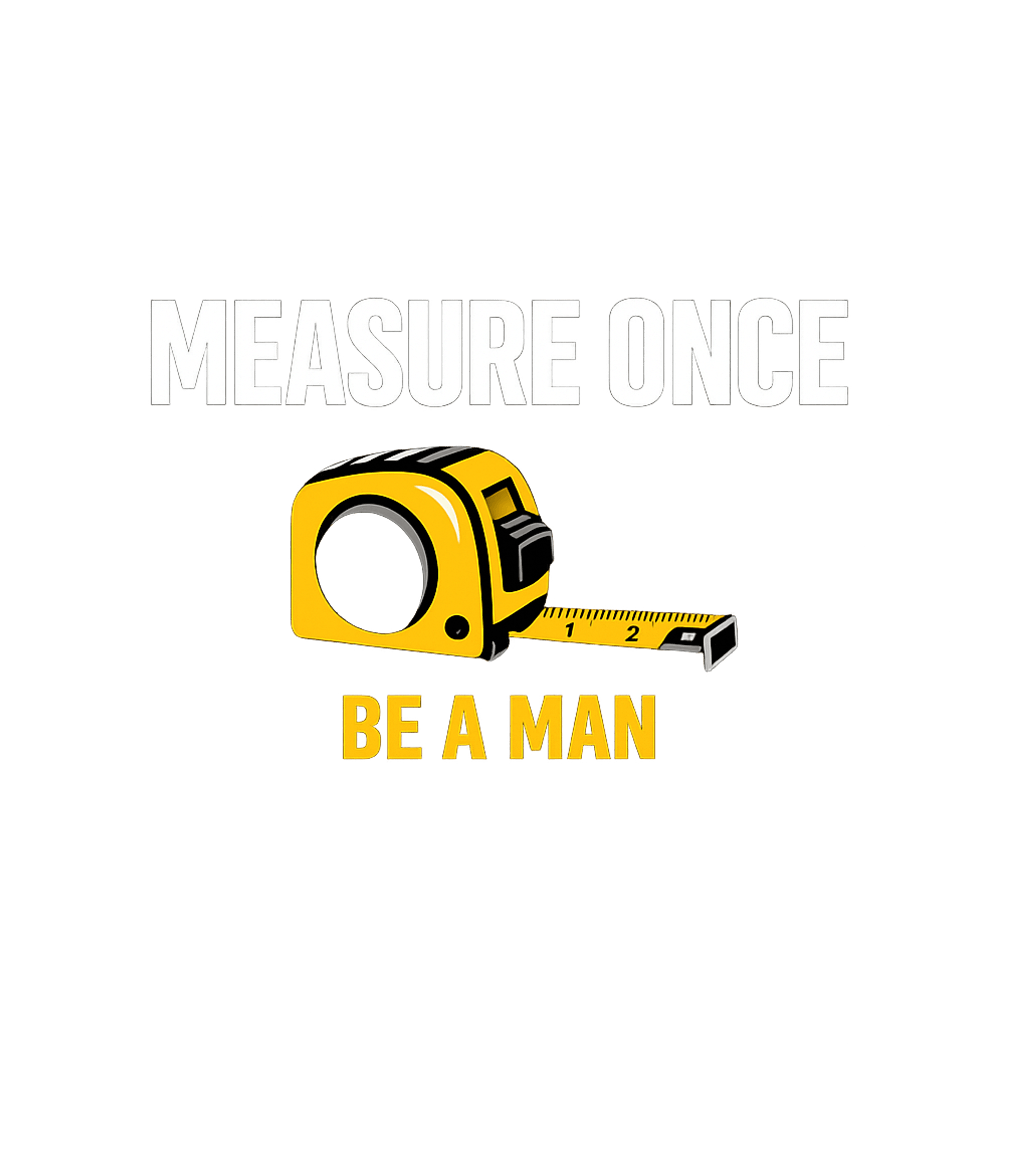 Measure Once Man Up Dad Jokes Crewneck Sweatshirt featuring This design features a classic tape measure with the bold, h – designed by Geoff Brown @ SunFrog Measure Once Man Up Dad Jokes Crewneck Sweatshirt featuring This design features a classic tape measure with the bold, h – designed by Geoff Brown @ SunFrog