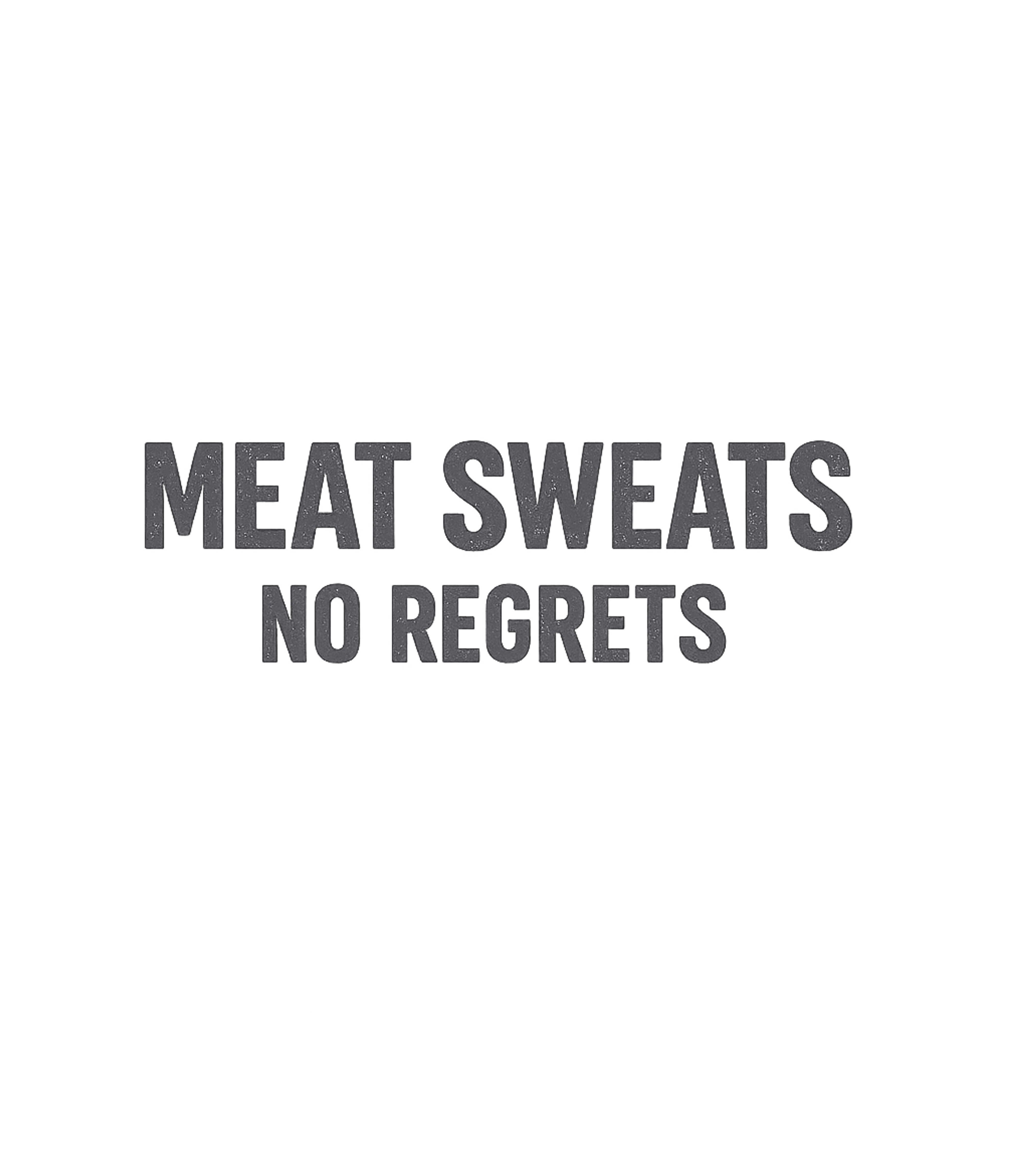 Meat Sweats No Regrets Cooking / BBQ Premium T-Shirt featuring Embrace your love for hearty meals with this bold 'Meat Swea – designed by Geoff Brown @ SunFrog Meat Sweats No Regrets Cooking / BBQ Premium T-Shirt featuring Embrace your love for hearty meals with this bold 'Meat Swea – designed by Geoff Brown @ SunFrog
