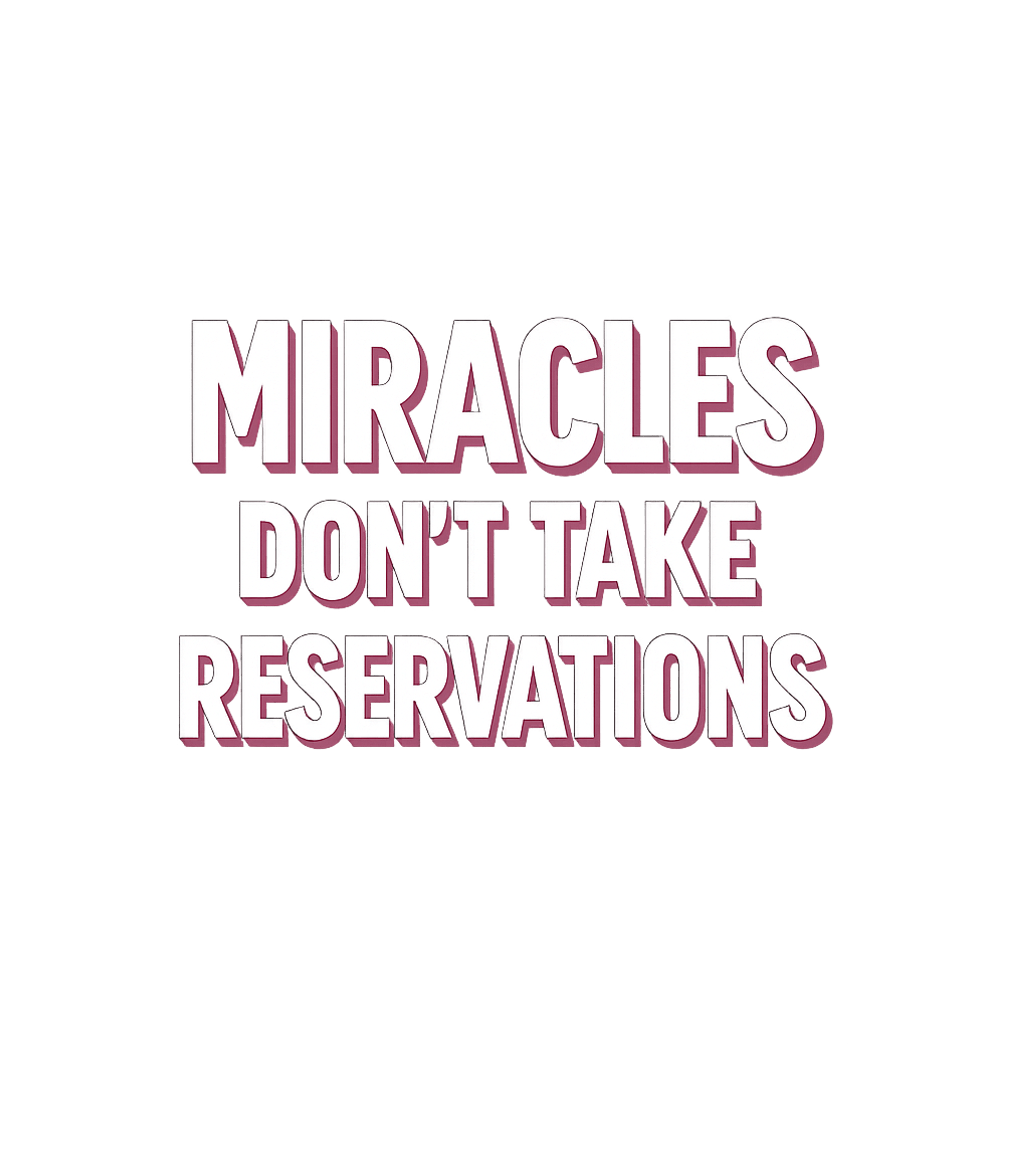 Miracles Don't Take Reservations Inspirational Messages Premium T-Shirt featuring Embrace the unexpected with this bold graphic tee featuring – designed by Geoff Brown @ SunFrog Miracles Don't Take Reservations Inspirational Messages Premium T-Shirt featuring Embrace the unexpected with this bold graphic tee featuring – designed by Geoff Brown @ SunFrog