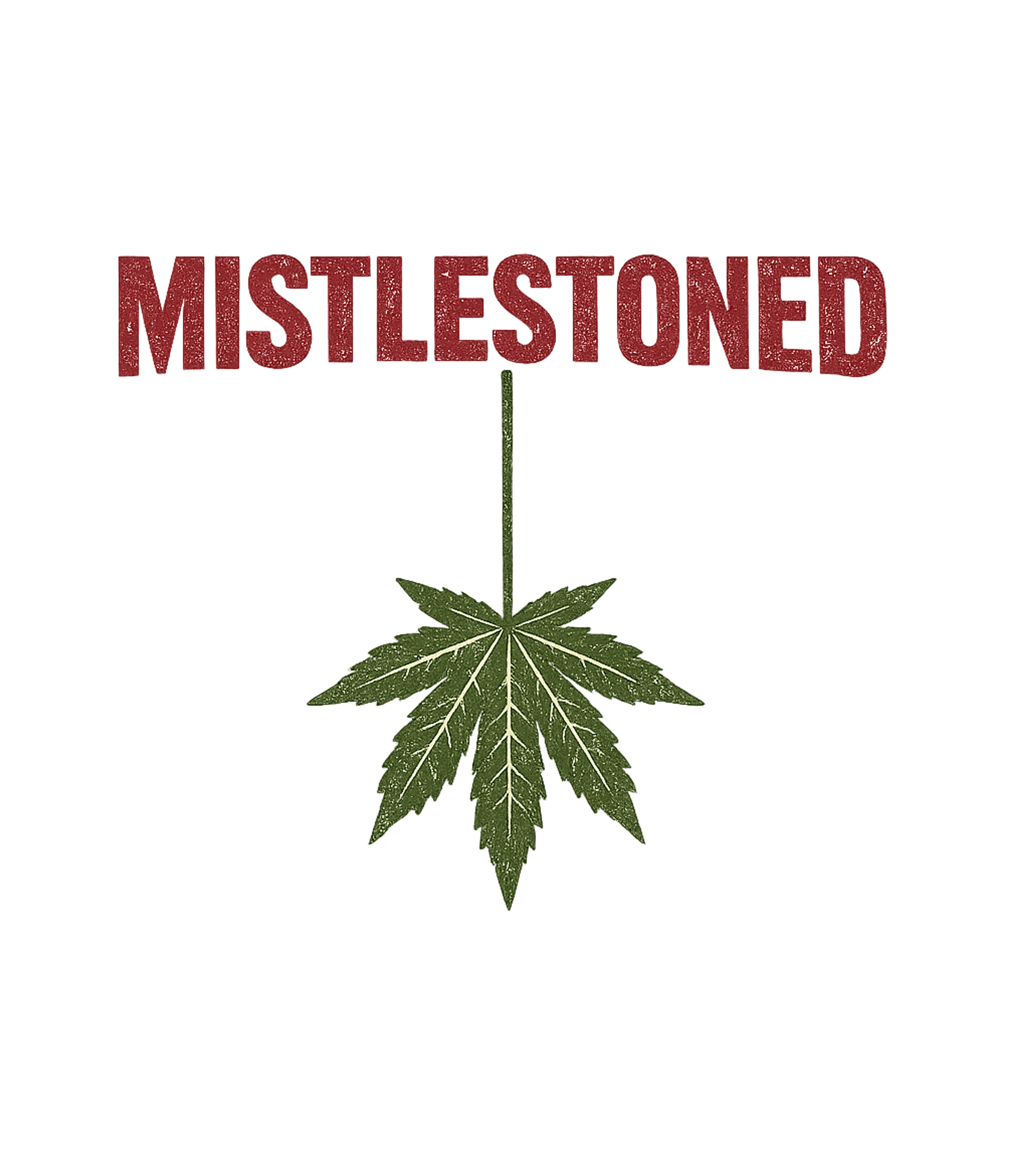 Mistle Stoned Leaf Sarcasm Premium T-Shirt featuring Get in the holiday spirit with this humorous 'Mistle Stoned' – designed by Geoff Brown @ SunFrog Mistle Stoned Leaf Sarcasm Premium T-Shirt featuring Get in the holiday spirit with this humorous 'Mistle Stoned' – designed by Geoff Brown @ SunFrog