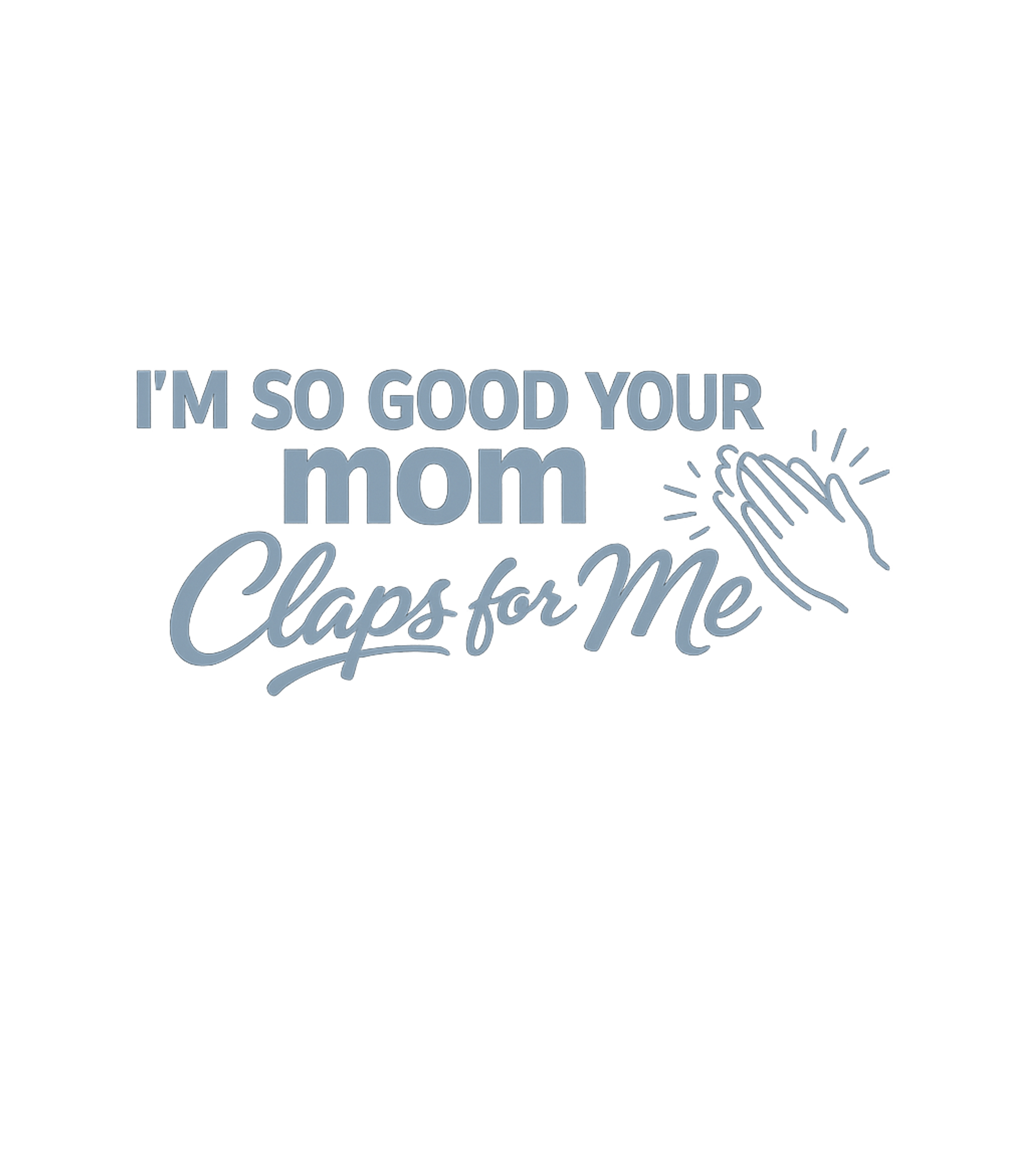 Mom Claps for Me Sarcasm Crewneck Sweatshirt featuring Showcase your confident and cheeky humor with this graphic t – designed by Geoff Brown @ SunFrog Mom Claps for Me Sarcasm Crewneck Sweatshirt featuring Showcase your confident and cheeky humor with this graphic t – designed by Geoff Brown @ SunFrog