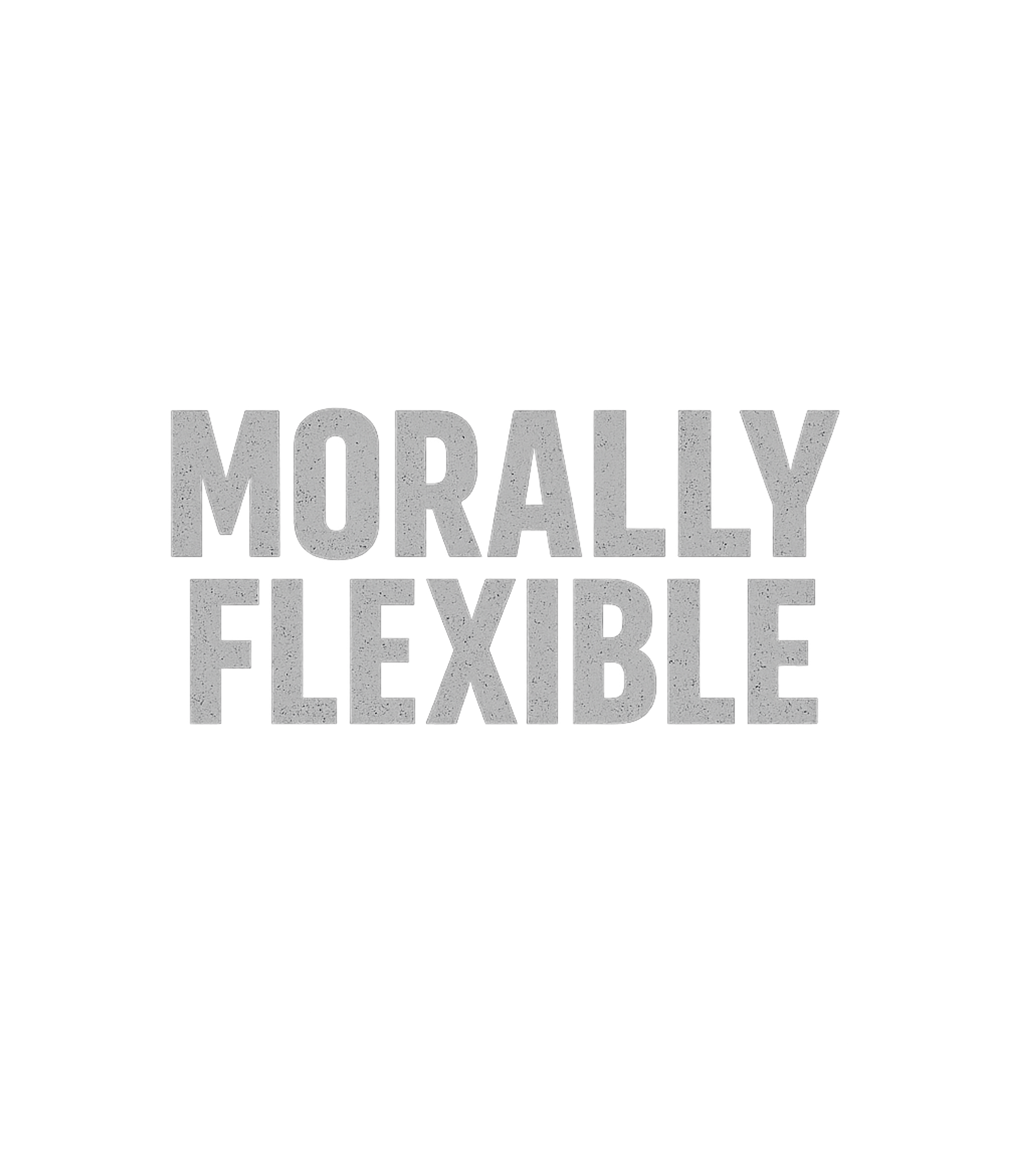 Morally Flexible Men's T Shirt Graphic Premium T-Shirt featuring Generated via Design Mixer – designed by Geoff Brown @ SunFrog Morally Flexible Men's T Shirt Graphic Premium T-Shirt featuring Generated via Design Mixer – designed by Geoff Brown @ SunFrog