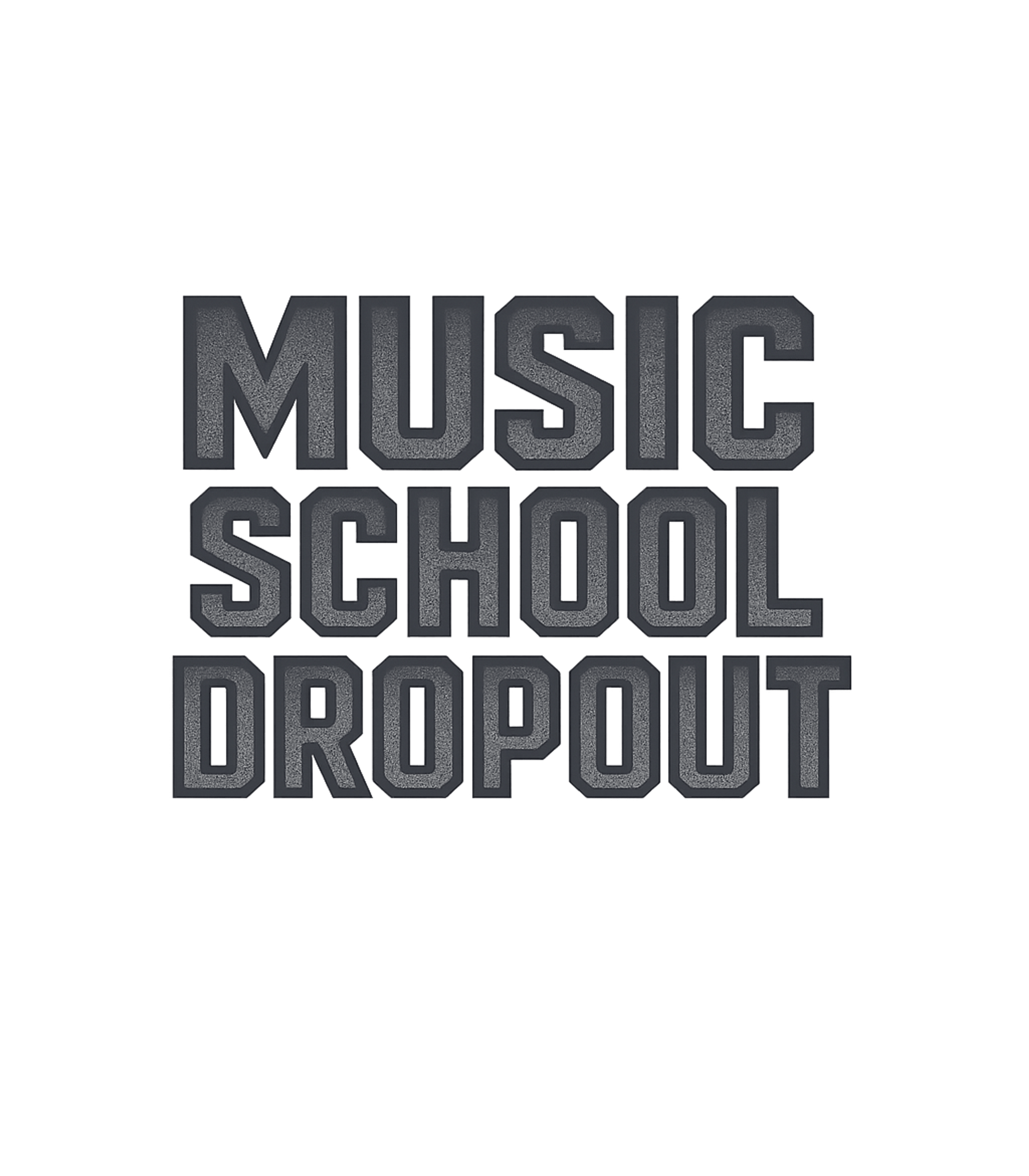 Music School Dropout Music Premium T-Shirt featuring Embrace your rebellious spirit with this bold 'Music School – designed by Geoff Brown @ SunFrog Music School Dropout Music Premium T-Shirt featuring Embrace your rebellious spirit with this bold 'Music School – designed by Geoff Brown @ SunFrog