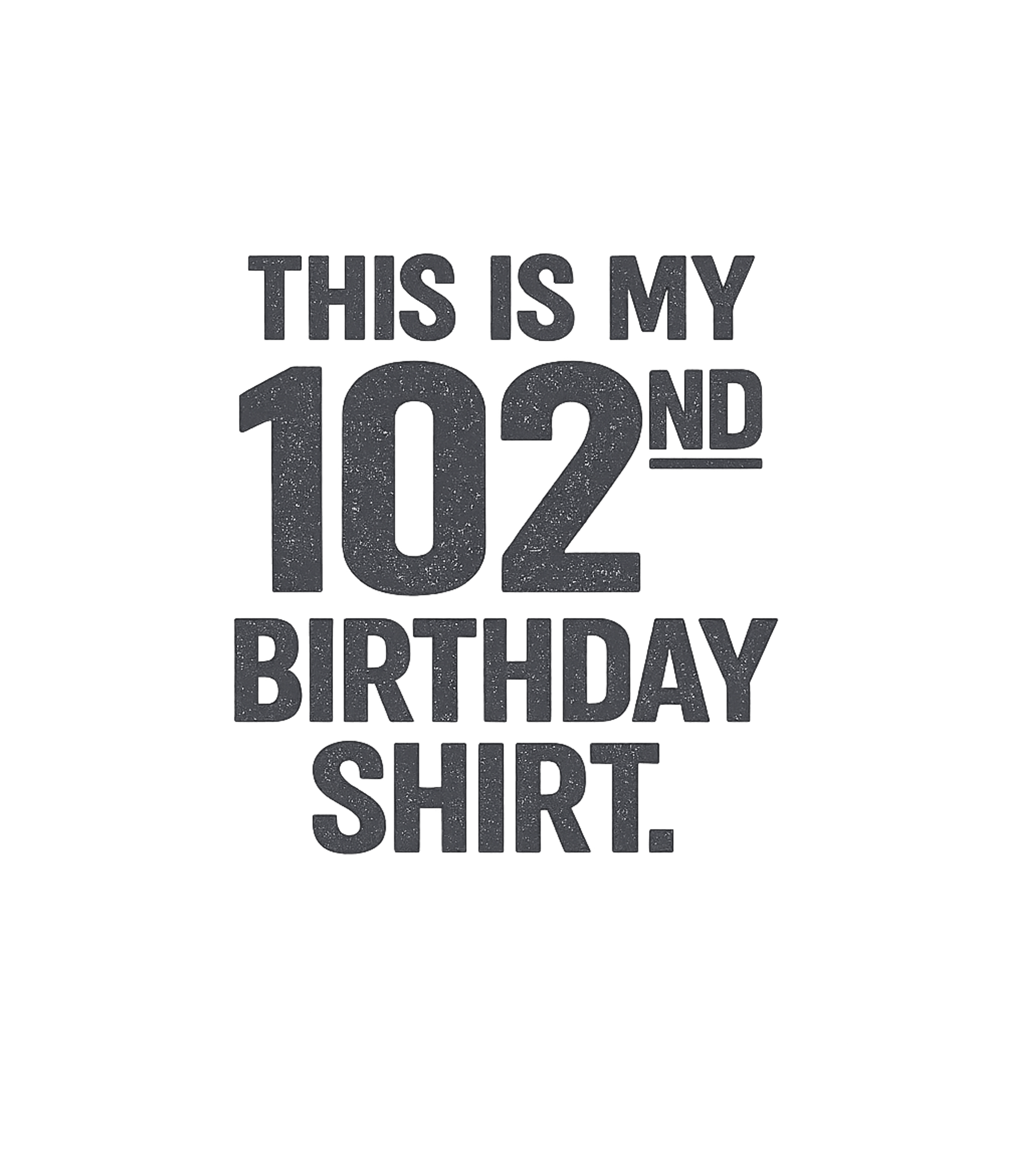My 102nd Birthday Shirt Birthdays Premium T-Shirt featuring Celebrate a remarkable milestone with this simple yet impact – designed by Geoff Brown @ SunFrog My 102nd Birthday Shirt Birthdays Premium T-Shirt featuring Celebrate a remarkable milestone with this simple yet impact – designed by Geoff Brown @ SunFrog