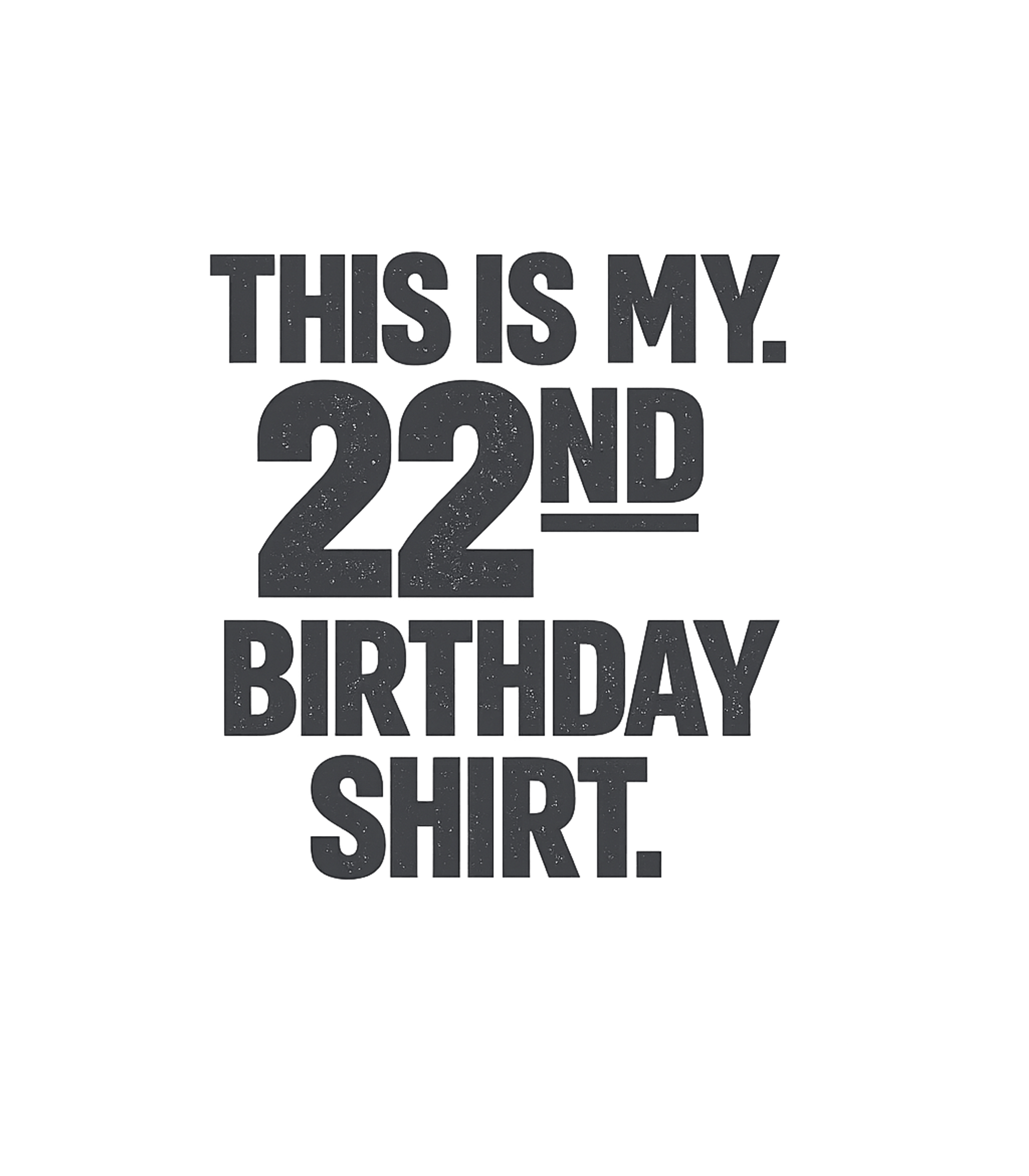 My 22nd Birthday Shirt Birthdays Premium T-Shirt featuring Celebrate your 22nd birthday in style with this bold graphic – designed by Geoff Brown @ SunFrog My 22nd Birthday Shirt Birthdays Premium T-Shirt featuring Celebrate your 22nd birthday in style with this bold graphic – designed by Geoff Brown @ SunFrog
