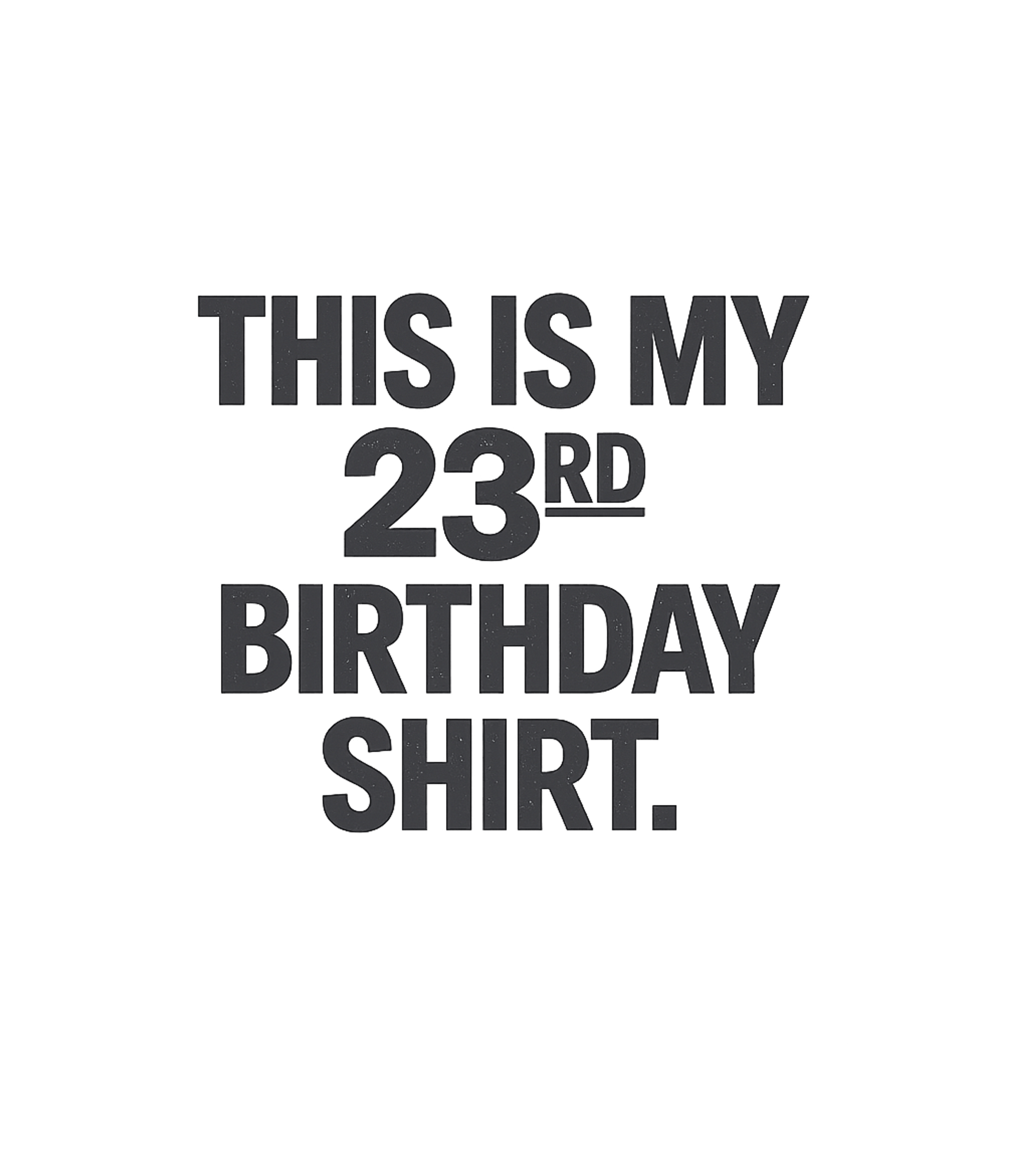 My 23rd Birthday Shirt Birthdays Premium T-Shirt featuring Celebrate your special day with this straightforward and sty – designed by Geoff Brown @ SunFrog My 23rd Birthday Shirt Birthdays Premium T-Shirt featuring Celebrate your special day with this straightforward and sty – designed by Geoff Brown @ SunFrog