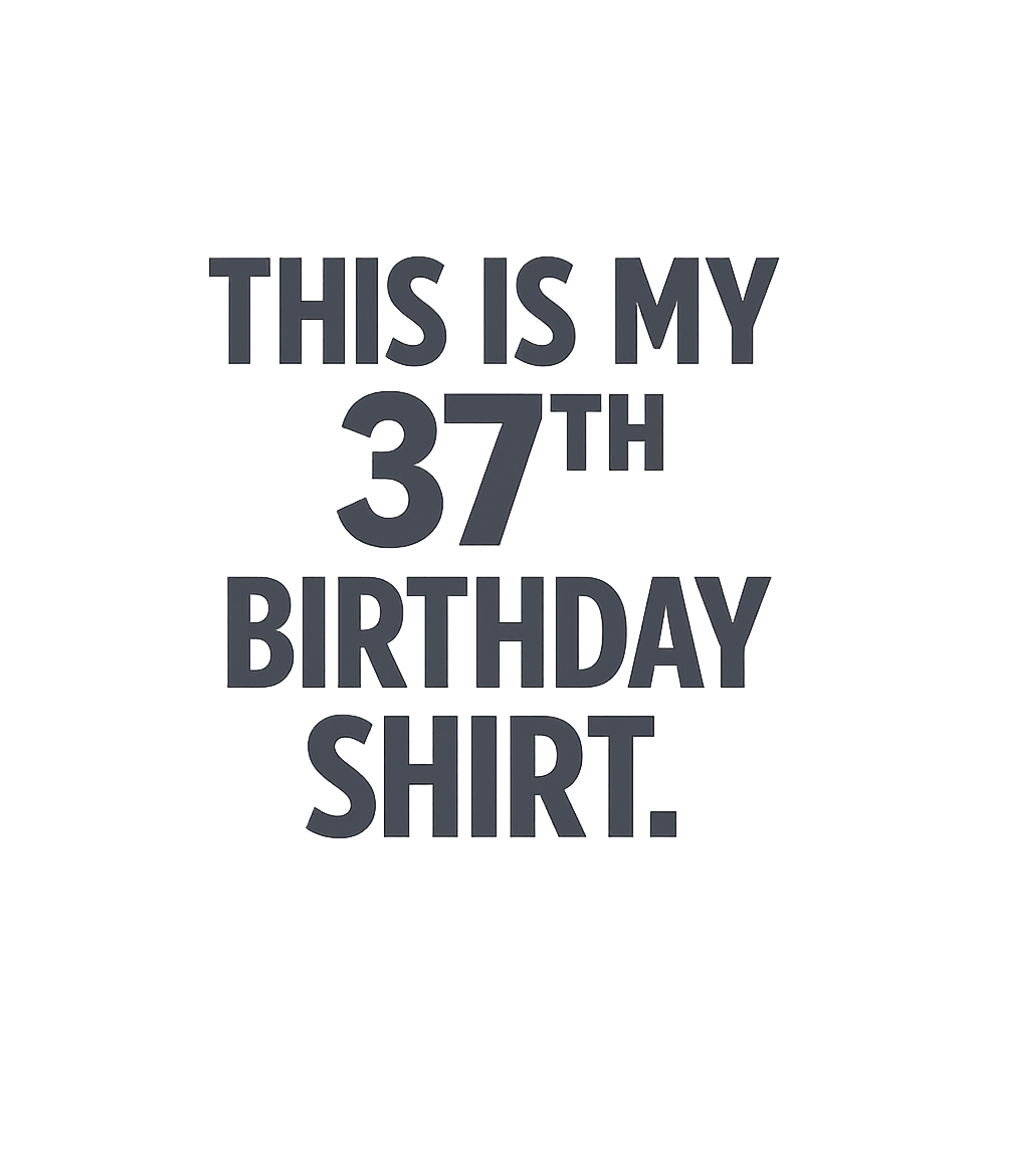 My 37th Birthday Shirt Birthdays Premium T-Shirt featuring Celebrate a milestone with this direct and fun birthday shir – designed by Geoff Brown @ SunFrog My 37th Birthday Shirt Birthdays Premium T-Shirt featuring Celebrate a milestone with this direct and fun birthday shir – designed by Geoff Brown @ SunFrog