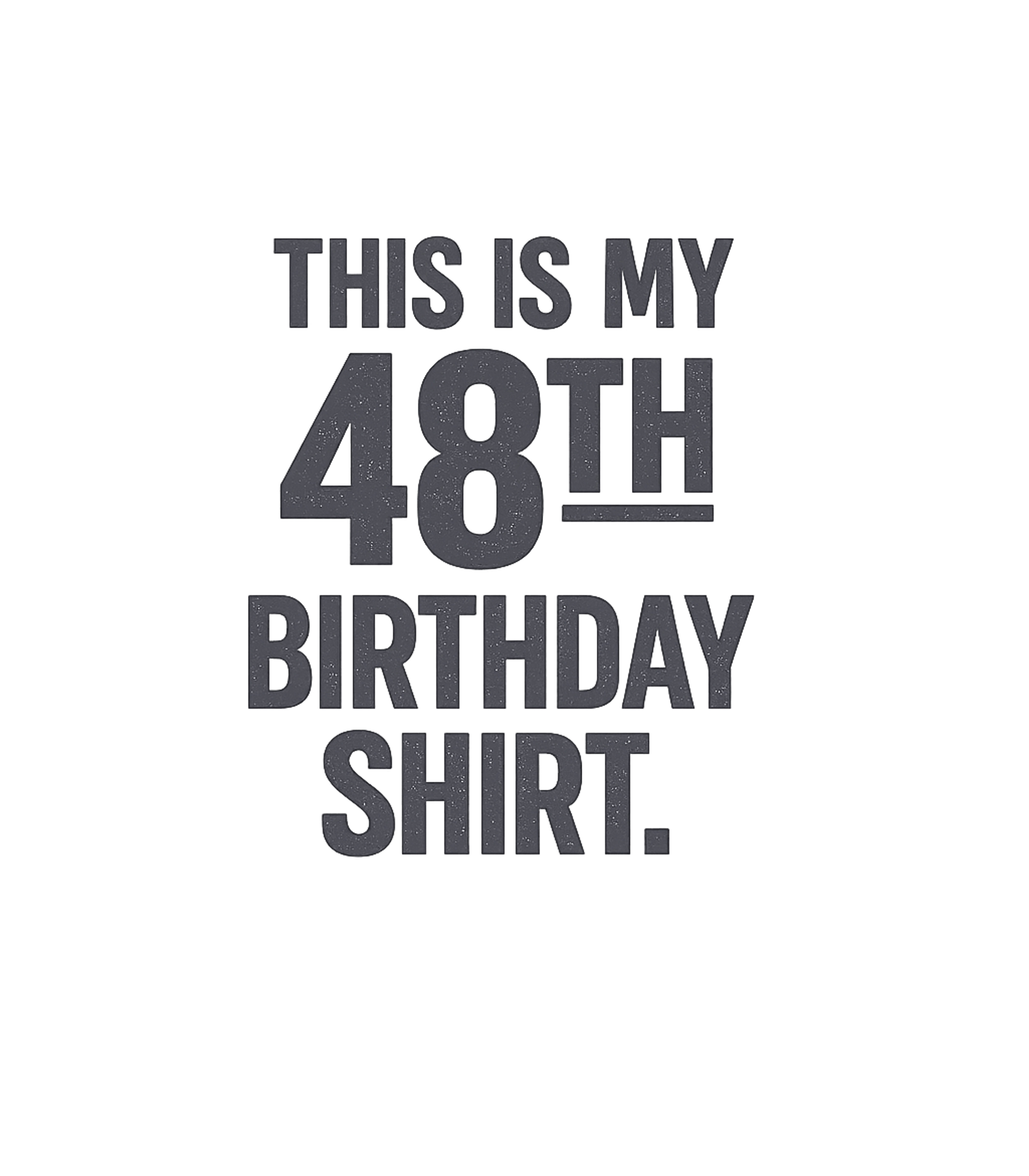 My 48th Birthday Shirt Birthdays Premium T-Shirt featuring Celebrate your special day with this bold and straightforwar – designed by Geoff Brown @ SunFrog My 48th Birthday Shirt Birthdays Premium T-Shirt featuring Celebrate your special day with this bold and straightforwar – designed by Geoff Brown @ SunFrog