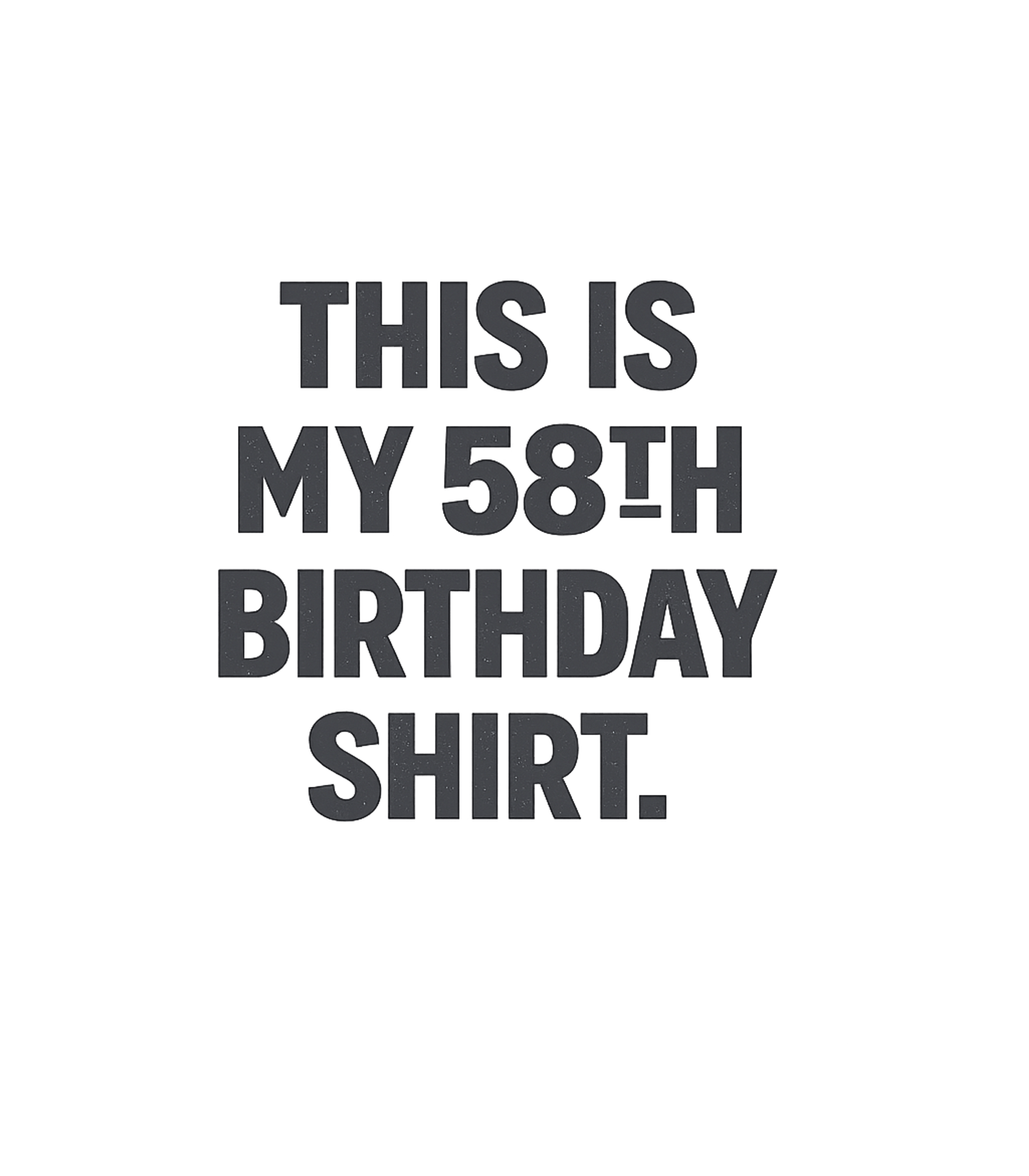 My 58th Birthday Shirt Birthdays Premium T-Shirt featuring Celebrate a milestone birthday with this straightforward and – designed by Geoff Brown @ SunFrog My 58th Birthday Shirt Birthdays Premium T-Shirt featuring Celebrate a milestone birthday with this straightforward and – designed by Geoff Brown @ SunFrog