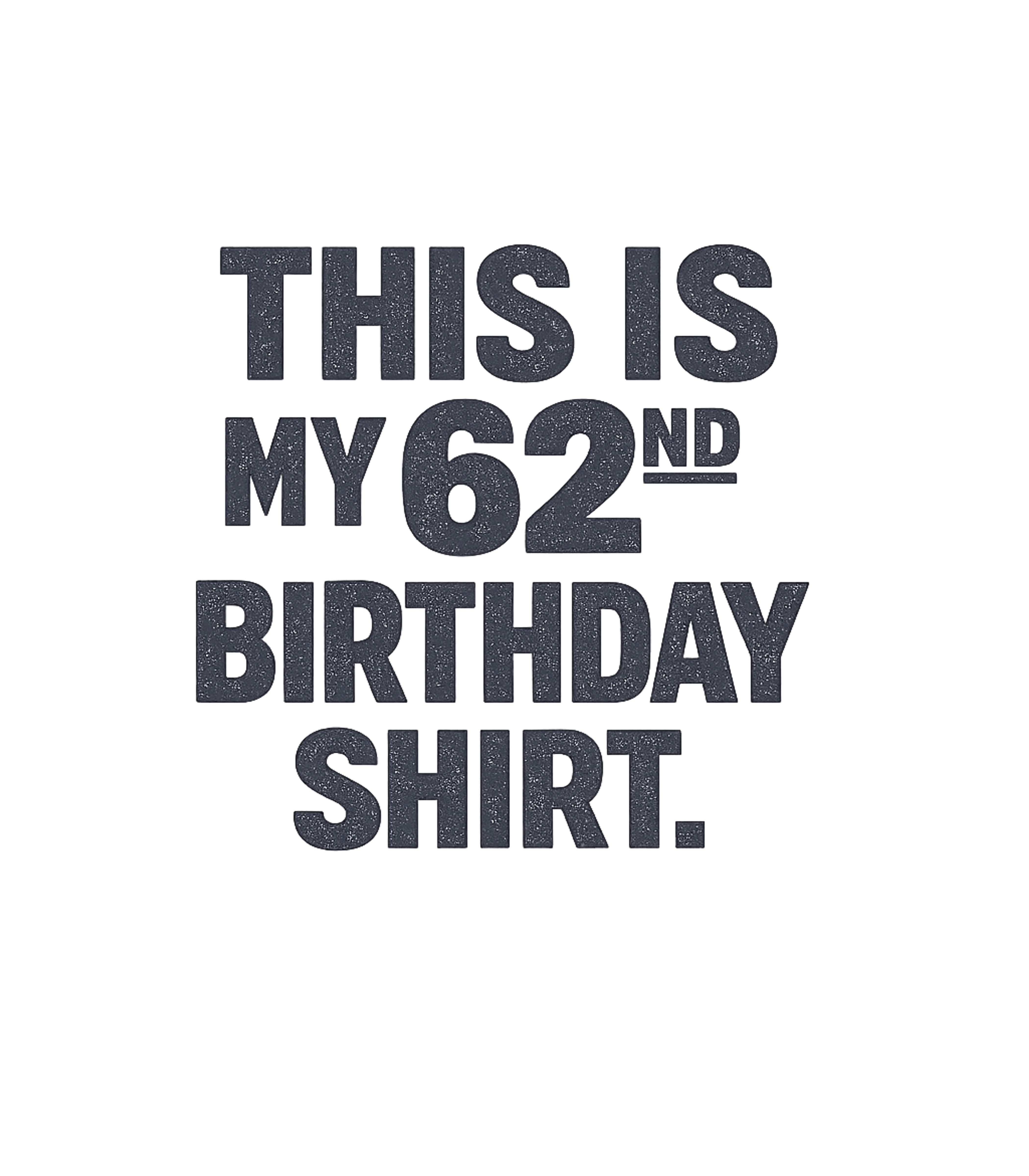 My 62nd Birthday Shirt Birthdays Premium T-Shirt featuring Celebrate a milestone with this direct and spirited "This Is – designed by Geoff Brown @ SunFrog My 62nd Birthday Shirt Birthdays Premium T-Shirt featuring Celebrate a milestone with this direct and spirited "This Is – designed by Geoff Brown @ SunFrog