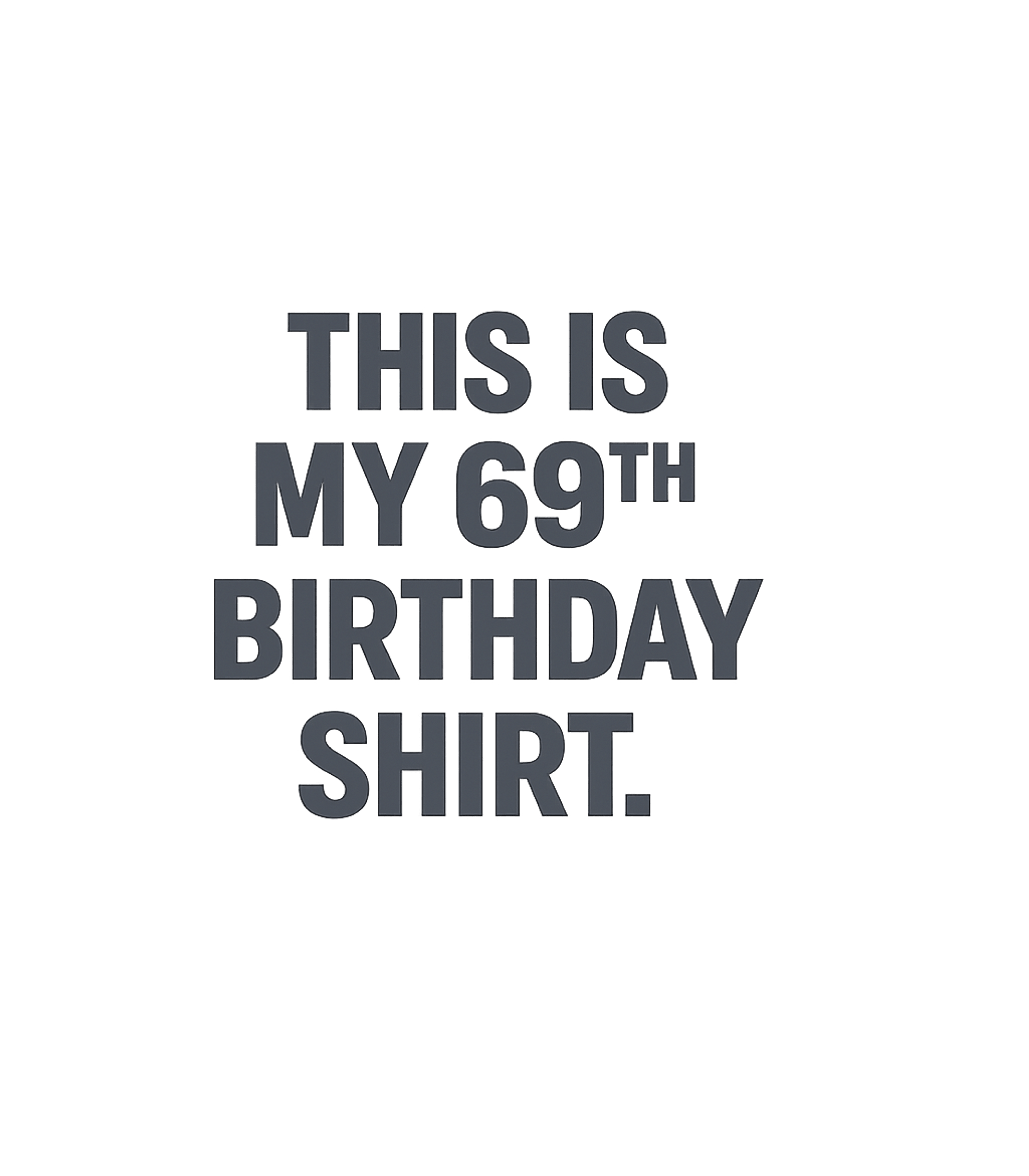 My 69th Birthday Shirt Birthdays Premium T-Shirt featuring Celebrate a milestone birthday with this straightforward and – designed by Geoff Brown @ SunFrog My 69th Birthday Shirt Birthdays Premium T-Shirt featuring Celebrate a milestone birthday with this straightforward and – designed by Geoff Brown @ SunFrog