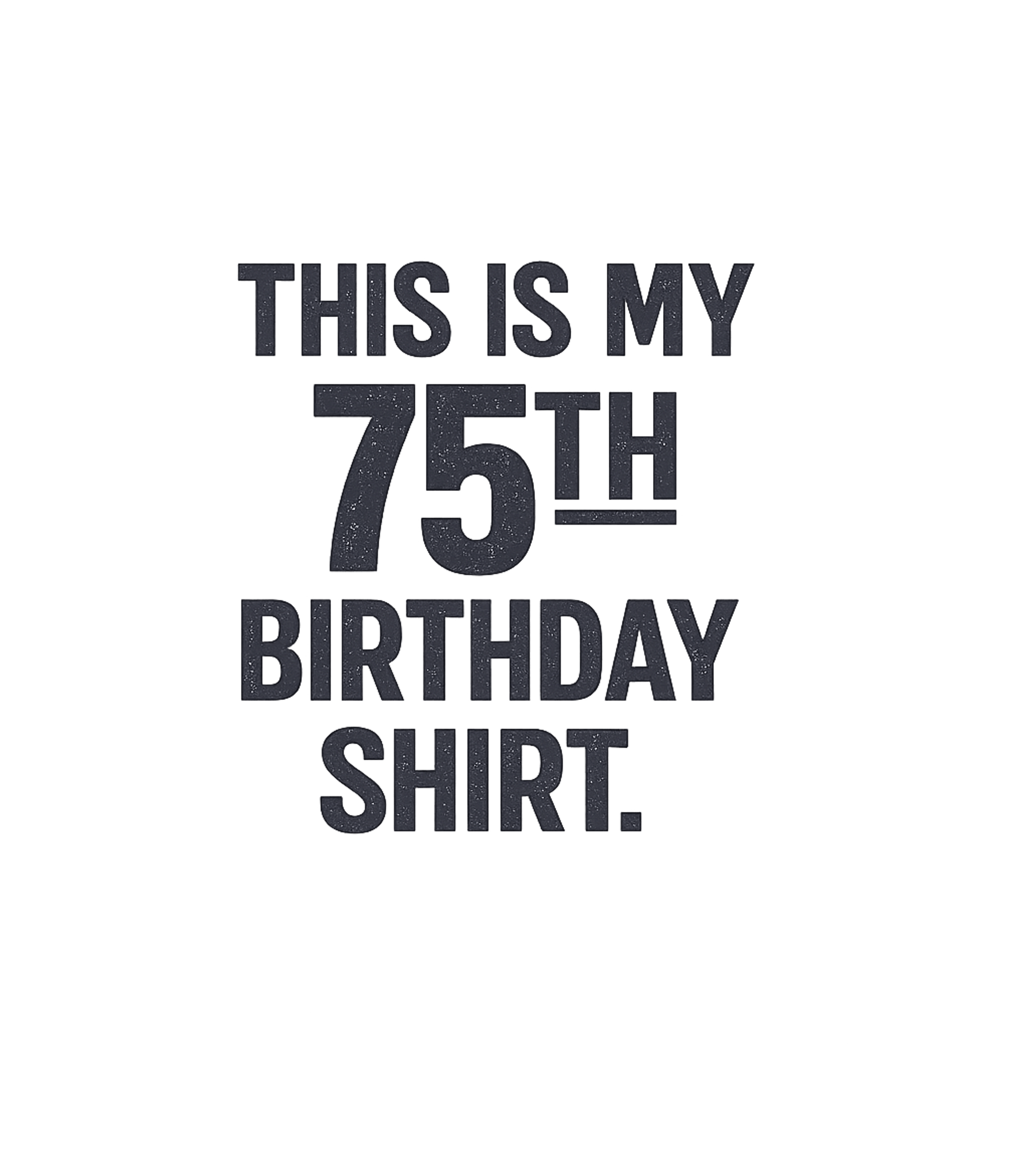 My 75th Birthday Shirt Birthdays Premium T-Shirt featuring Celebrate a milestone birthday with this classic 'This Is My – designed by Geoff Brown @ SunFrog My 75th Birthday Shirt Birthdays Premium T-Shirt featuring Celebrate a milestone birthday with this classic 'This Is My – designed by Geoff Brown @ SunFrog