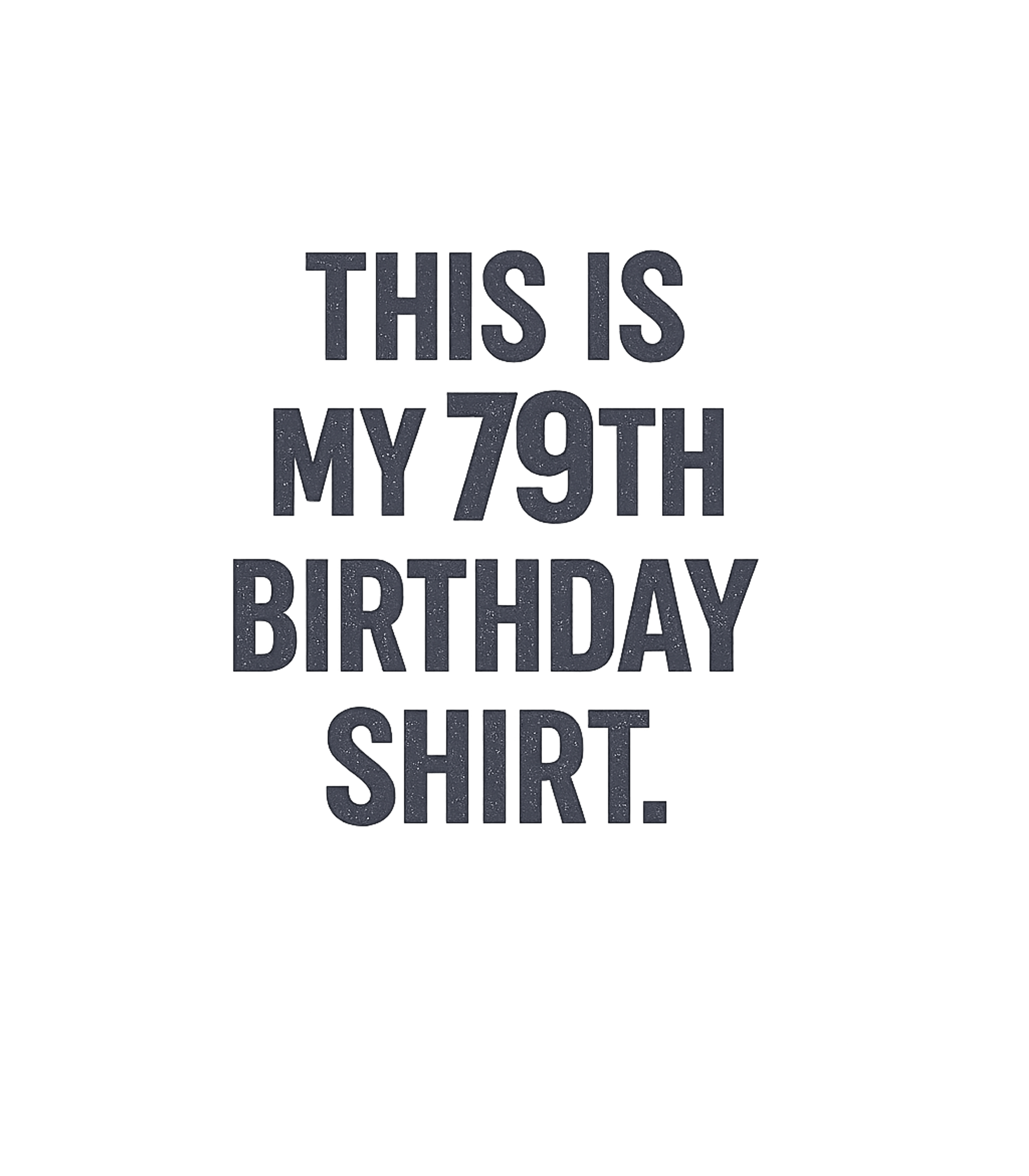 My 79th Birthday Shirt Birthdays Premium T-Shirt featuring Celebrate a milestone with this simple yet festive 'This Is – designed by Geoff Brown @ SunFrog My 79th Birthday Shirt Birthdays Premium T-Shirt featuring Celebrate a milestone with this simple yet festive 'This Is – designed by Geoff Brown @ SunFrog