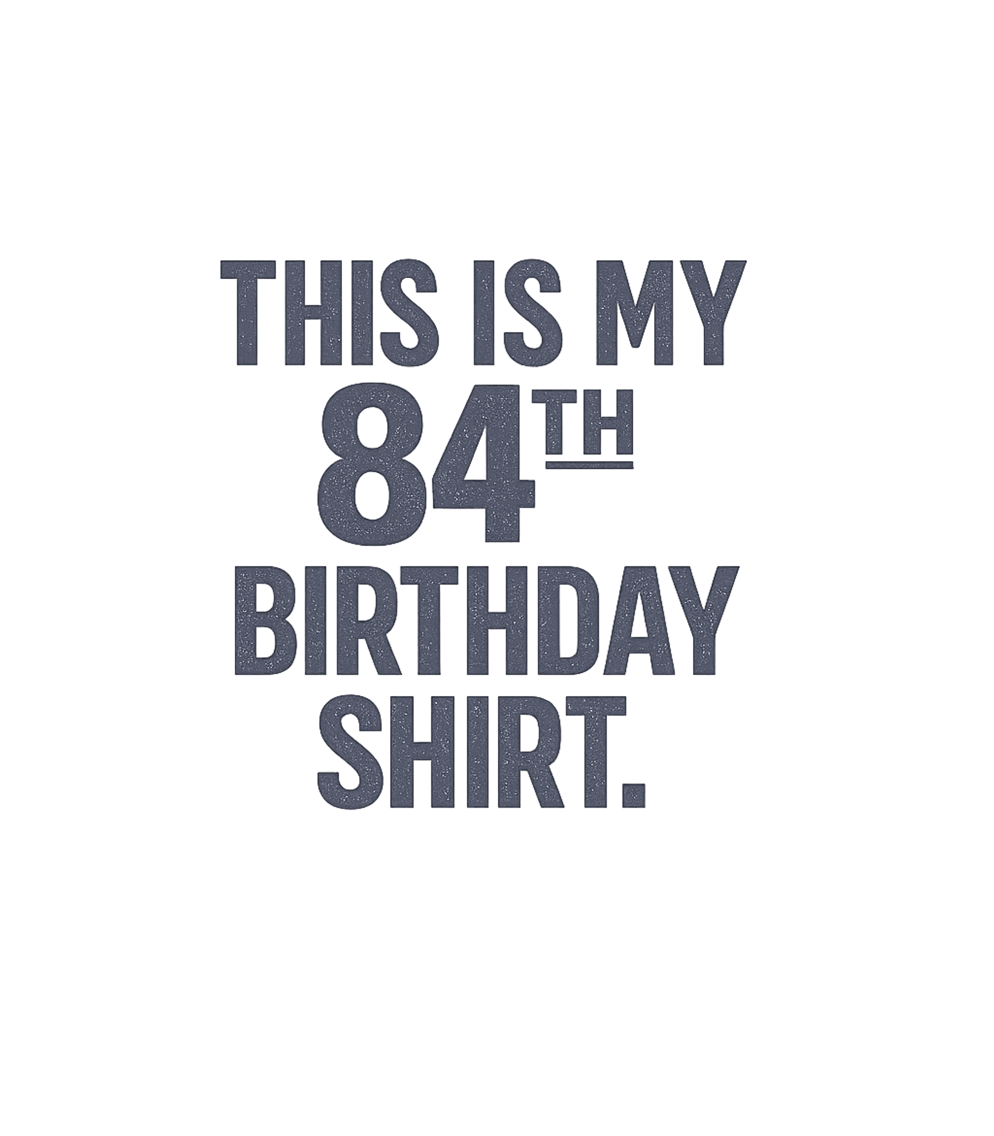 My 84th Birthday Shirt Birthdays Premium T-Shirt featuring Celebrate an incredible milestone 84th birthday with this st – designed by Geoff Brown @ SunFrog My 84th Birthday Shirt Birthdays Premium T-Shirt featuring Celebrate an incredible milestone 84th birthday with this st – designed by Geoff Brown @ SunFrog