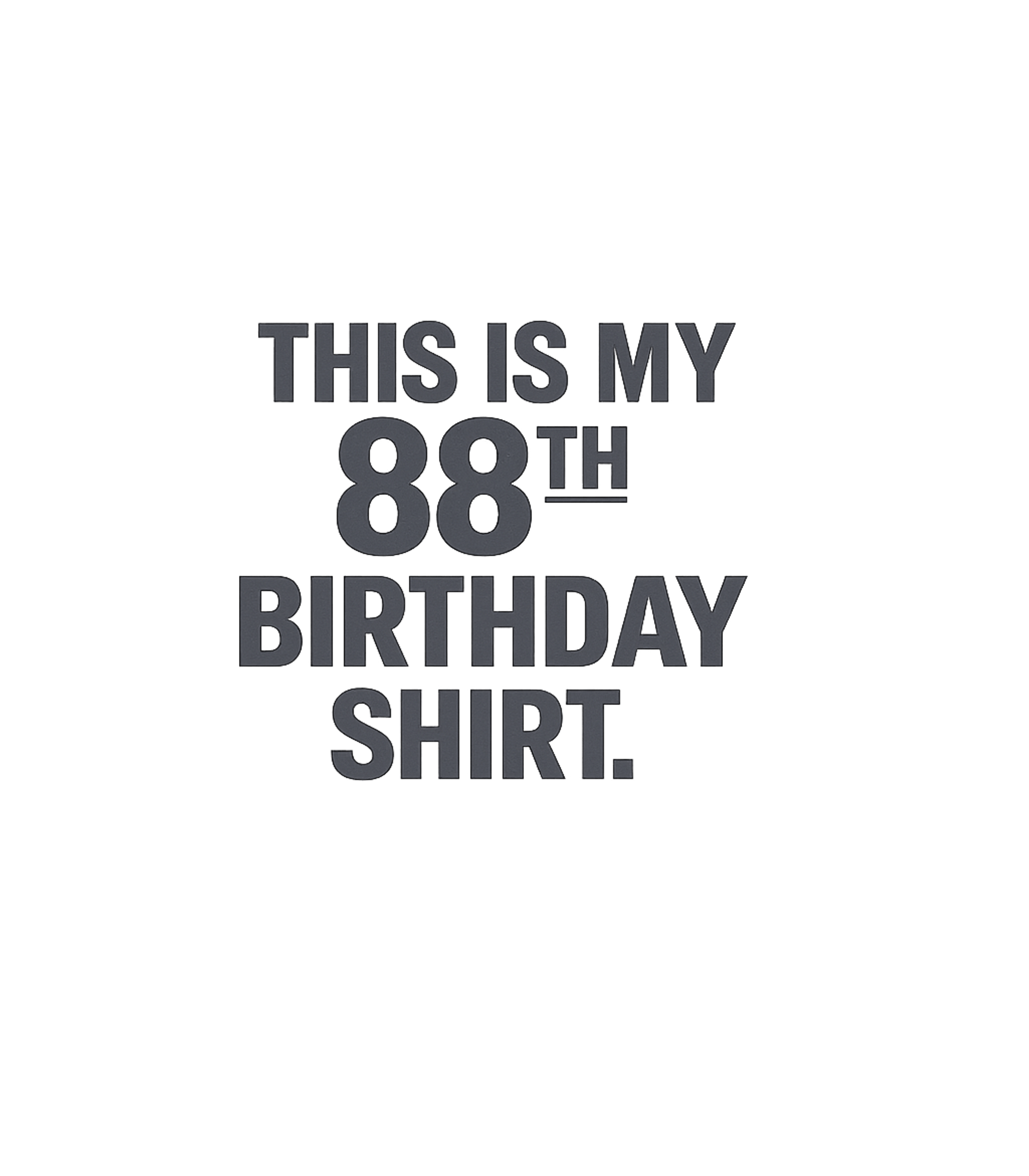 My 88th Birthday Shirt Birthdays Premium T-Shirt featuring Celebrate a remarkable milestone 88th birthday with this str – designed by Geoff Brown @ SunFrog My 88th Birthday Shirt Birthdays Premium T-Shirt featuring Celebrate a remarkable milestone 88th birthday with this str – designed by Geoff Brown @ SunFrog