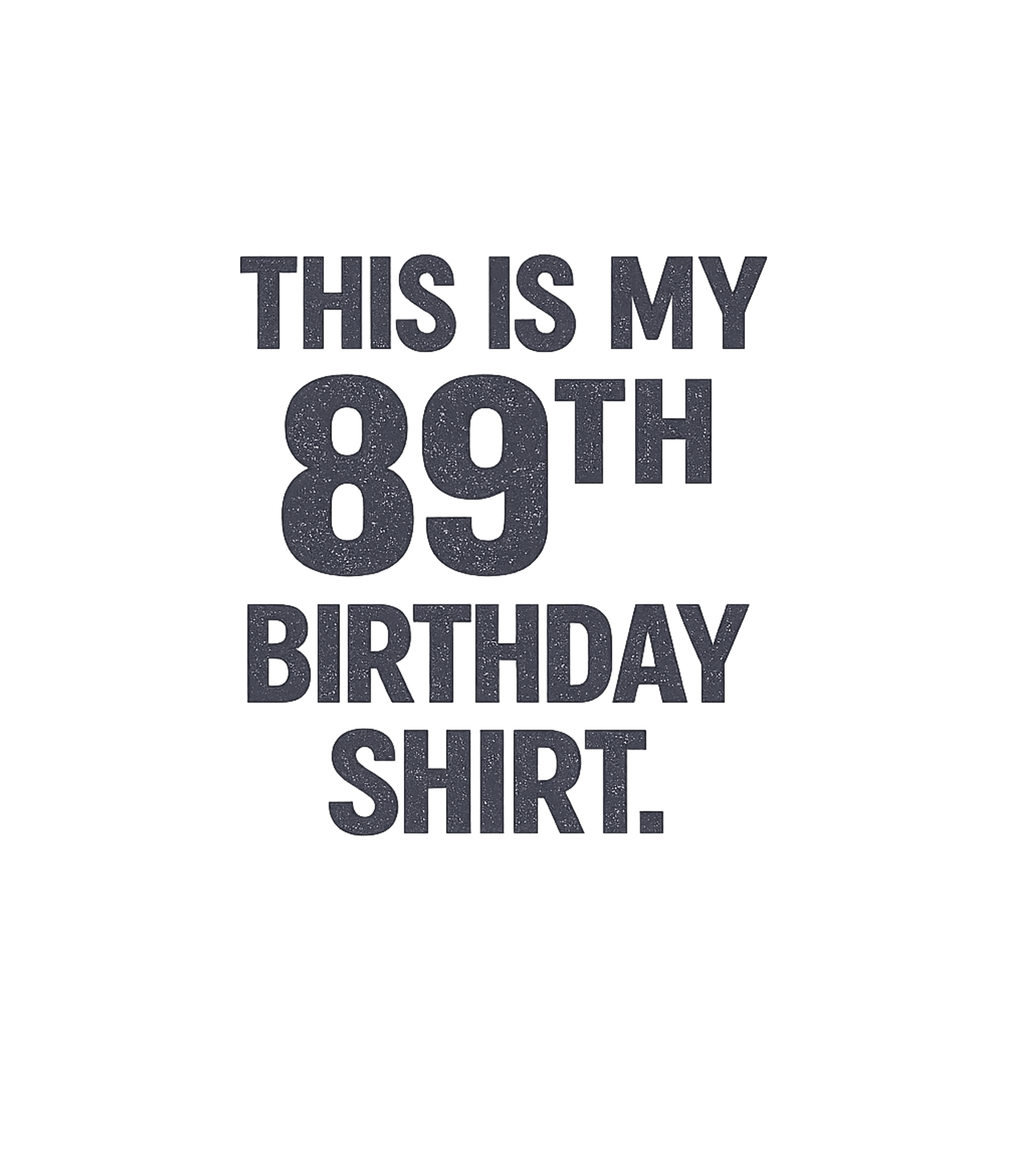 My 89th Birthday Shirt Birthdays Premium T-Shirt featuring Celebrate a momentous occasion with this straightforward and – designed by Geoff Brown @ SunFrog My 89th Birthday Shirt Birthdays Premium T-Shirt featuring Celebrate a momentous occasion with this straightforward and – designed by Geoff Brown @ SunFrog