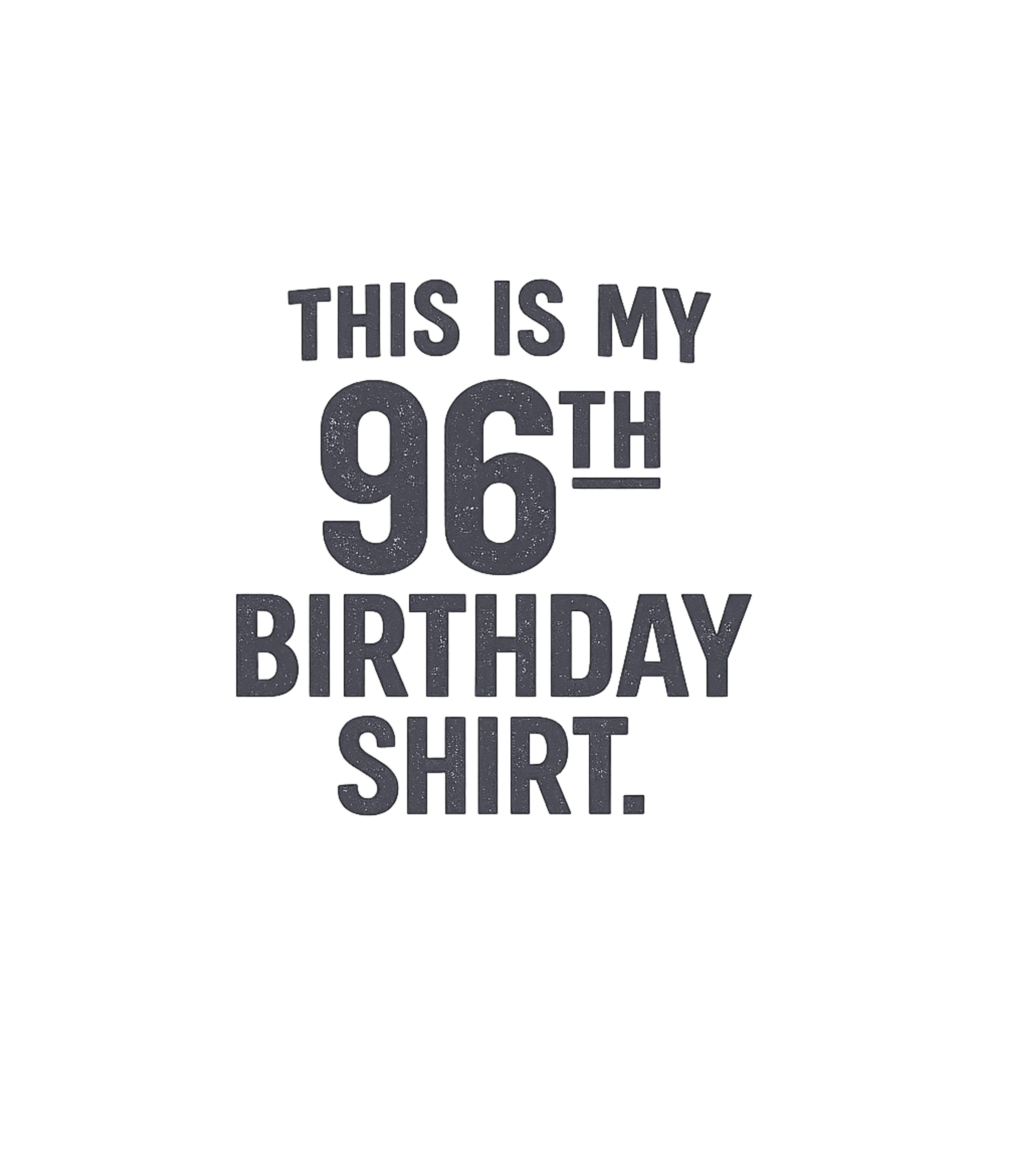 My 96th Birthday Shirt Birthdays Premium T-Shirt featuring Celebrate a remarkable milestone with this simple yet bold ' – designed by Geoff Brown @ SunFrog My 96th Birthday Shirt Birthdays Premium T-Shirt featuring Celebrate a remarkable milestone with this simple yet bold ' – designed by Geoff Brown @ SunFrog