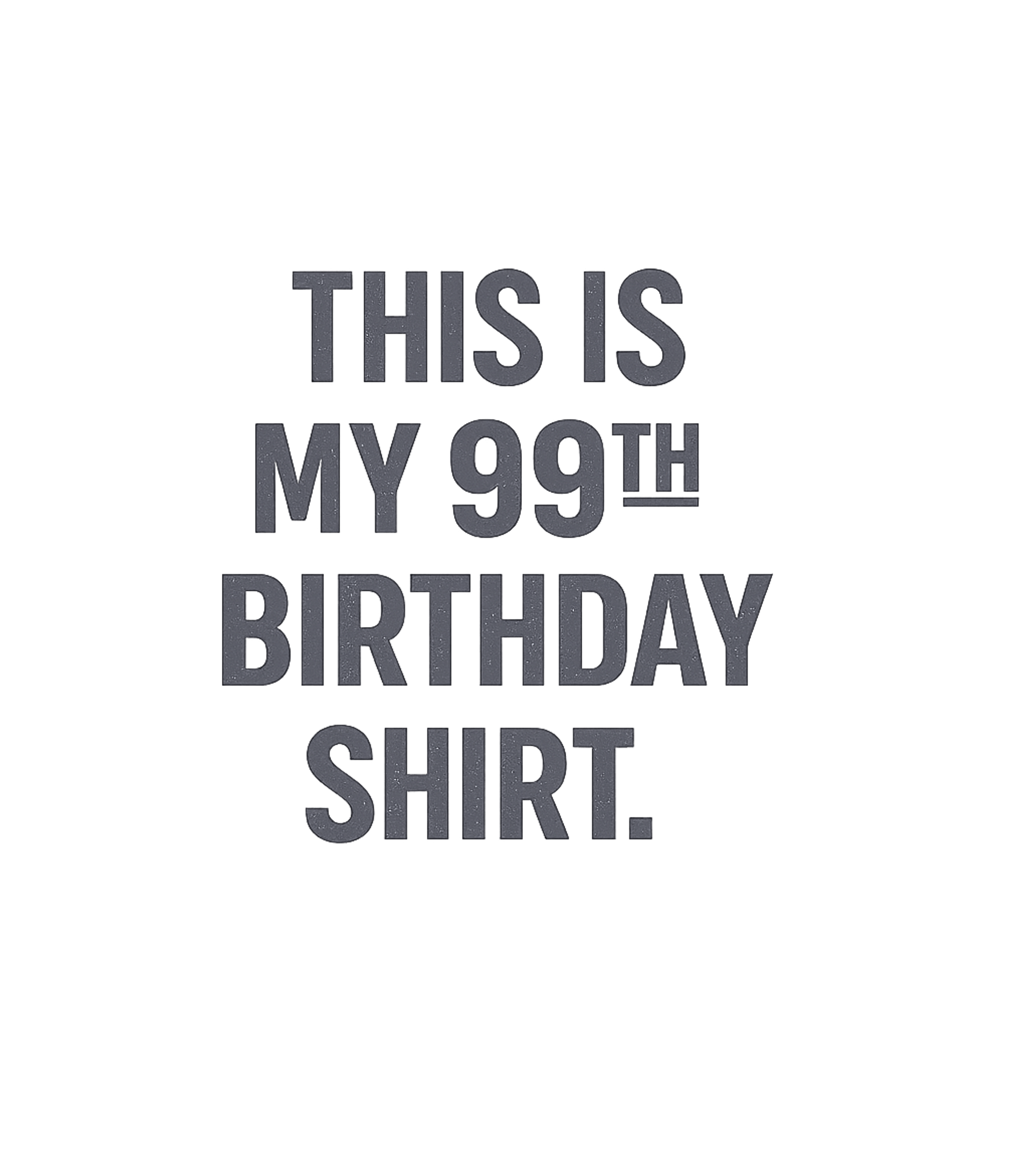 My 99th Birthday Shirt Birthdays Premium T-Shirt featuring Celebrate a monumental 99th birthday with this straightforwa – designed by Geoff Brown @ SunFrog My 99th Birthday Shirt Birthdays Premium T-Shirt featuring Celebrate a monumental 99th birthday with this straightforwa – designed by Geoff Brown @ SunFrog