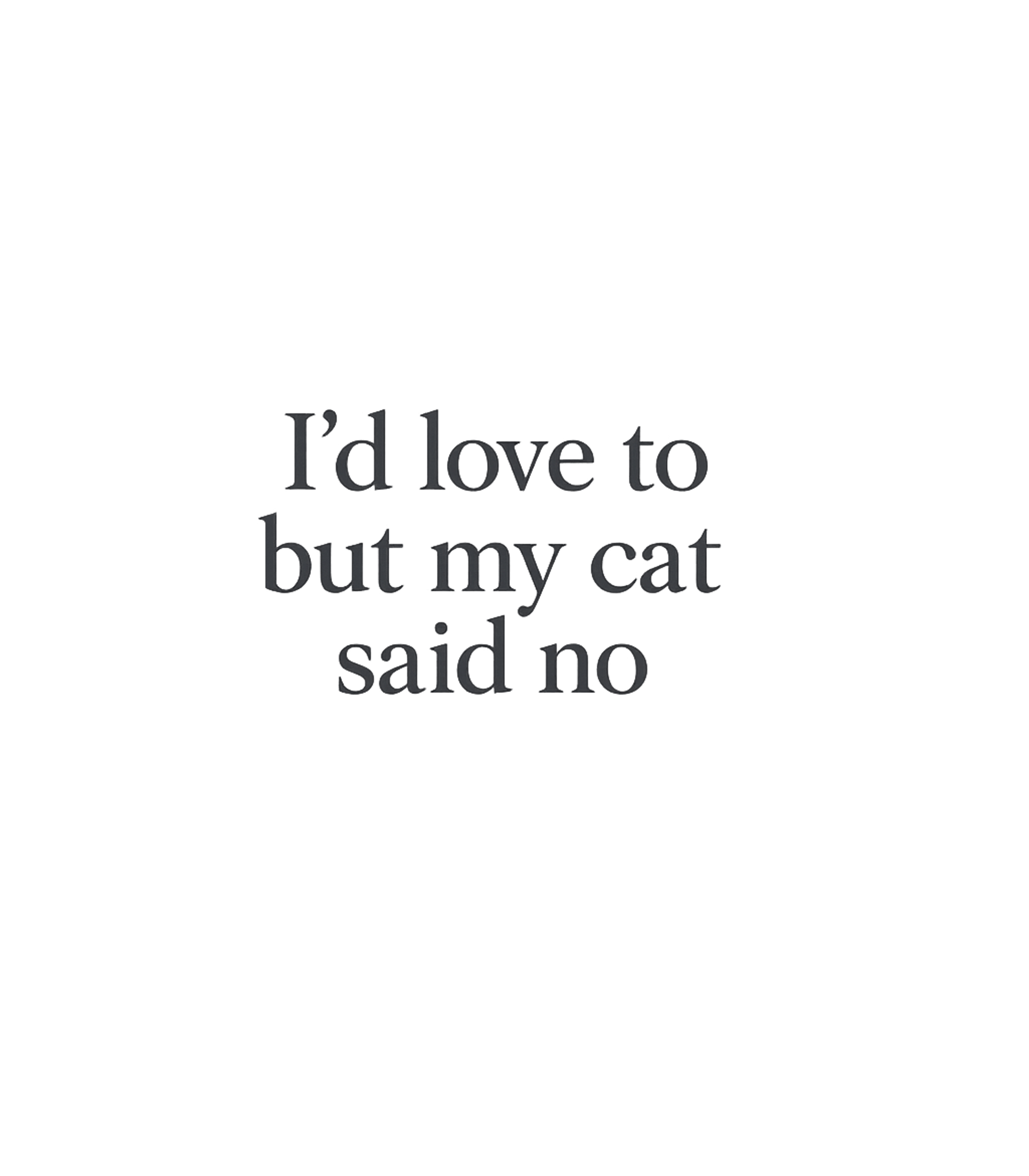My Cat Said No Cats Premium T-Shirt featuring Embrace your inner cat parent with this funny tee – designed by Geoff Brown @ SunFrog My Cat Said No Cats Premium T-Shirt featuring Embrace your inner cat parent with this funny tee – designed by Geoff Brown @ SunFrog