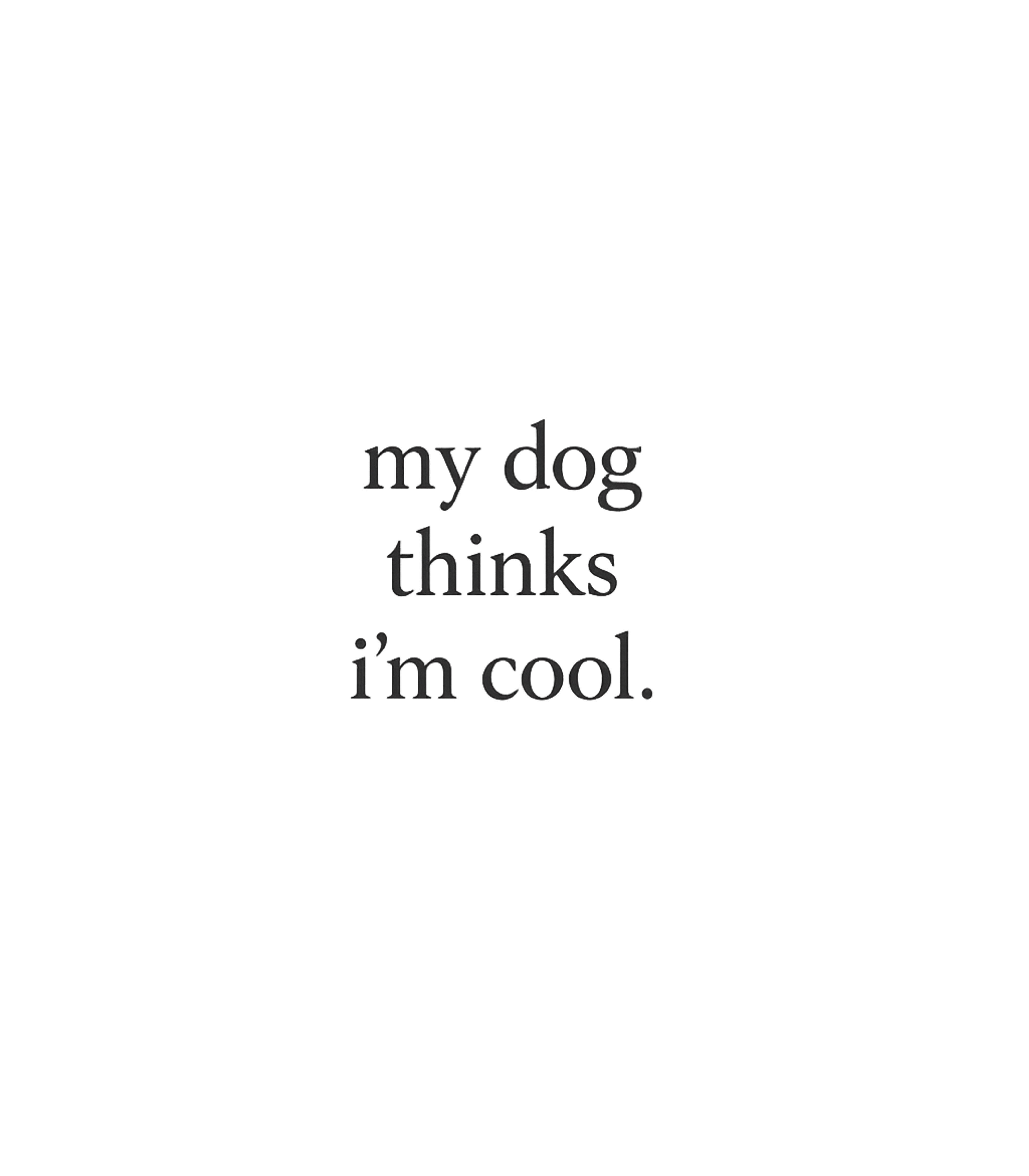 My Dog Thinks Im Cool T-Shirt Graphic Premium T-Shirt featuring Generated via Design Mixer – designed by Geoff Brown @ SunFrog My Dog Thinks Im Cool T-Shirt Graphic Premium T-Shirt featuring Generated via Design Mixer – designed by Geoff Brown @ SunFrog