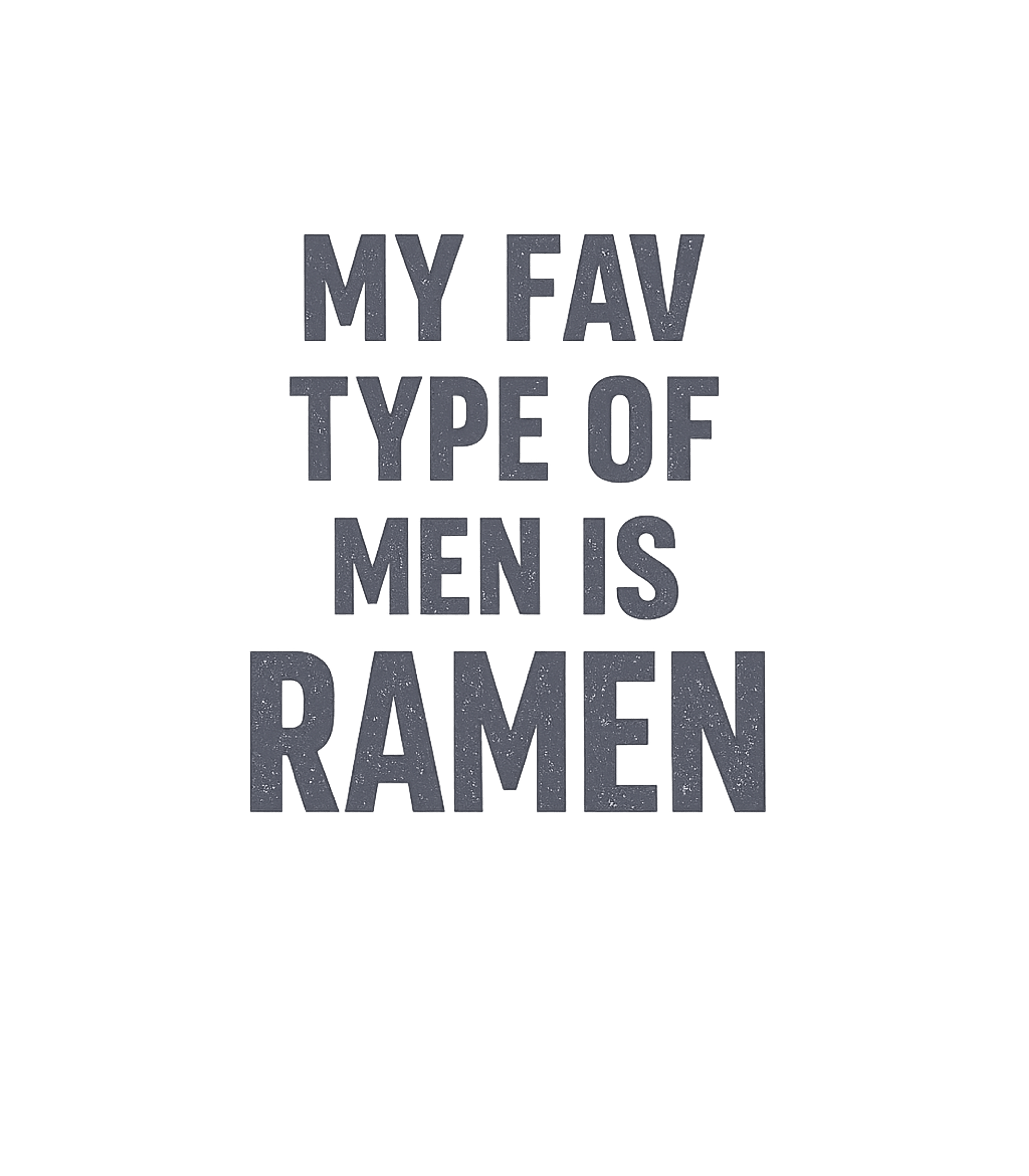 My Fav Type Ramen Relationship Humor Premium T-Shirt featuring Show your love for delicious ramen noodles with this humorou – designed by Geoff Brown @ SunFrog My Fav Type Ramen Relationship Humor Premium T-Shirt featuring Show your love for delicious ramen noodles with this humorou – designed by Geoff Brown @ SunFrog