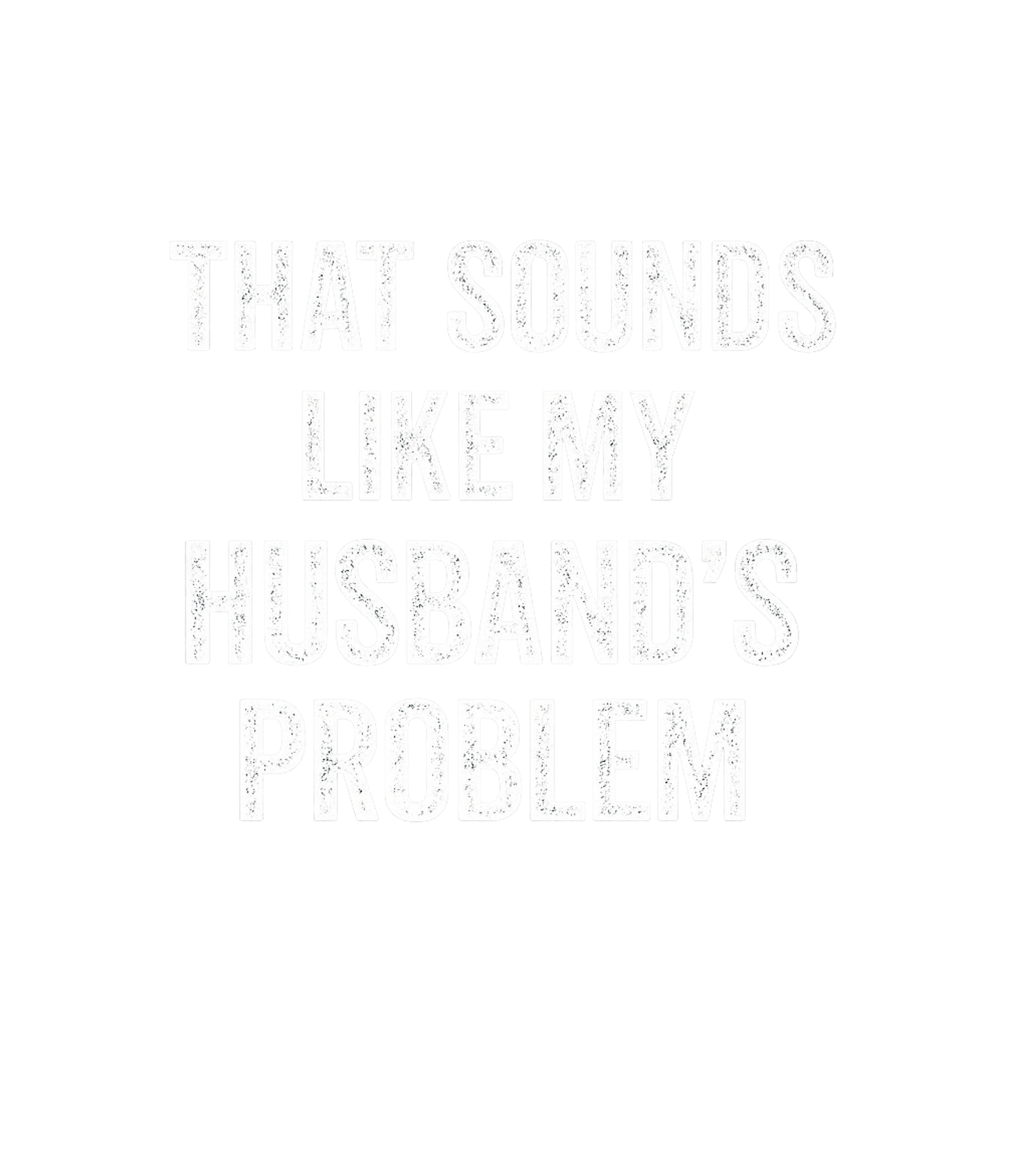 My Husband's Problem Humor Relationship Humor Premium T-Shirt featuring Show off your witty side with this humorous t-shirt – designed by Geoff Brown @ SunFrog My Husband's Problem Humor Relationship Humor Premium T-Shirt featuring Show off your witty side with this humorous t-shirt – designed by Geoff Brown @ SunFrog