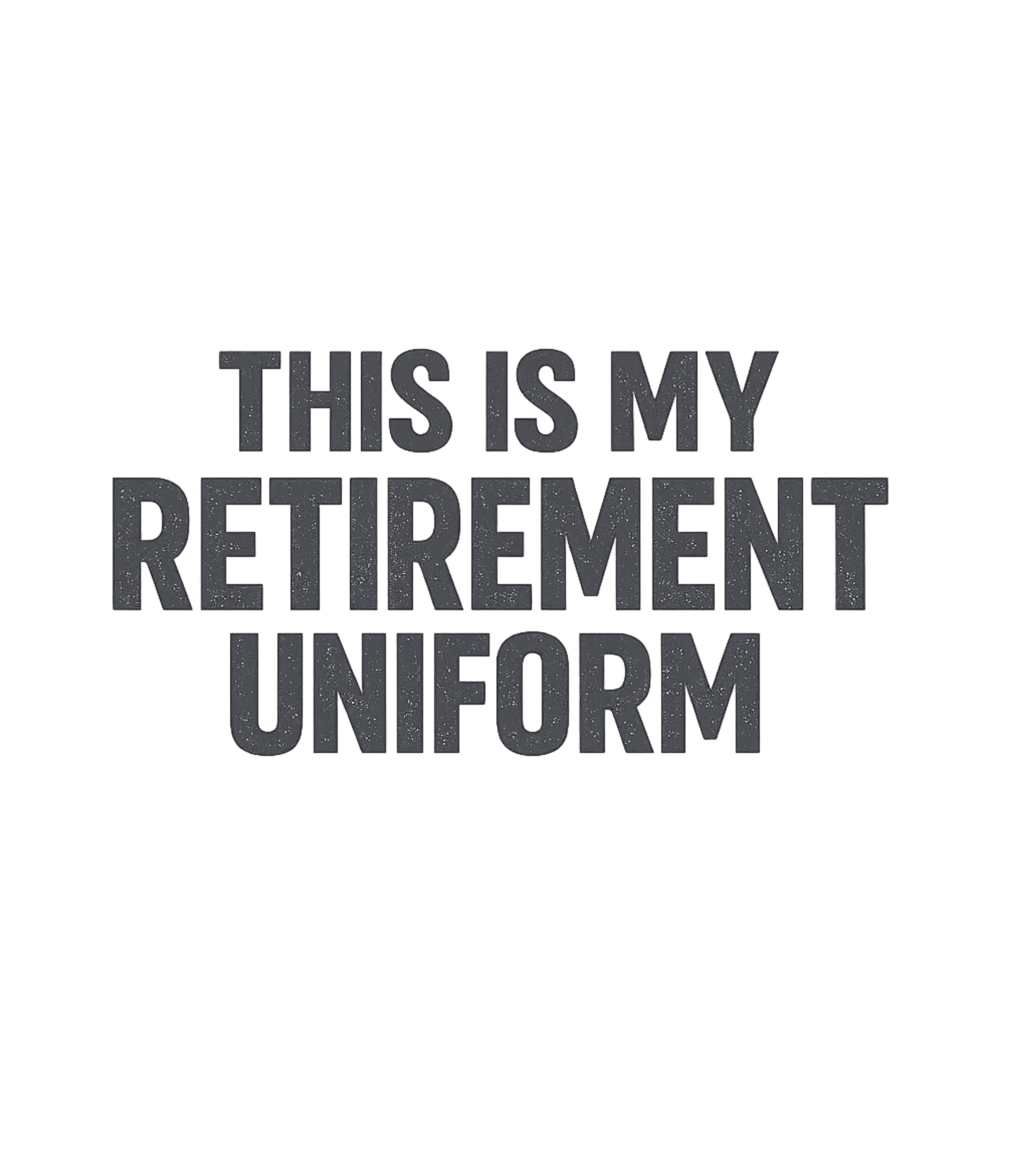 My Retirement Uniform Sarcasm Premium T-Shirt featuring Declare your new life stage with this humorous tee featuring – designed by Geoff Brown @ SunFrog My Retirement Uniform Sarcasm Premium T-Shirt featuring Declare your new life stage with this humorous tee featuring – designed by Geoff Brown @ SunFrog