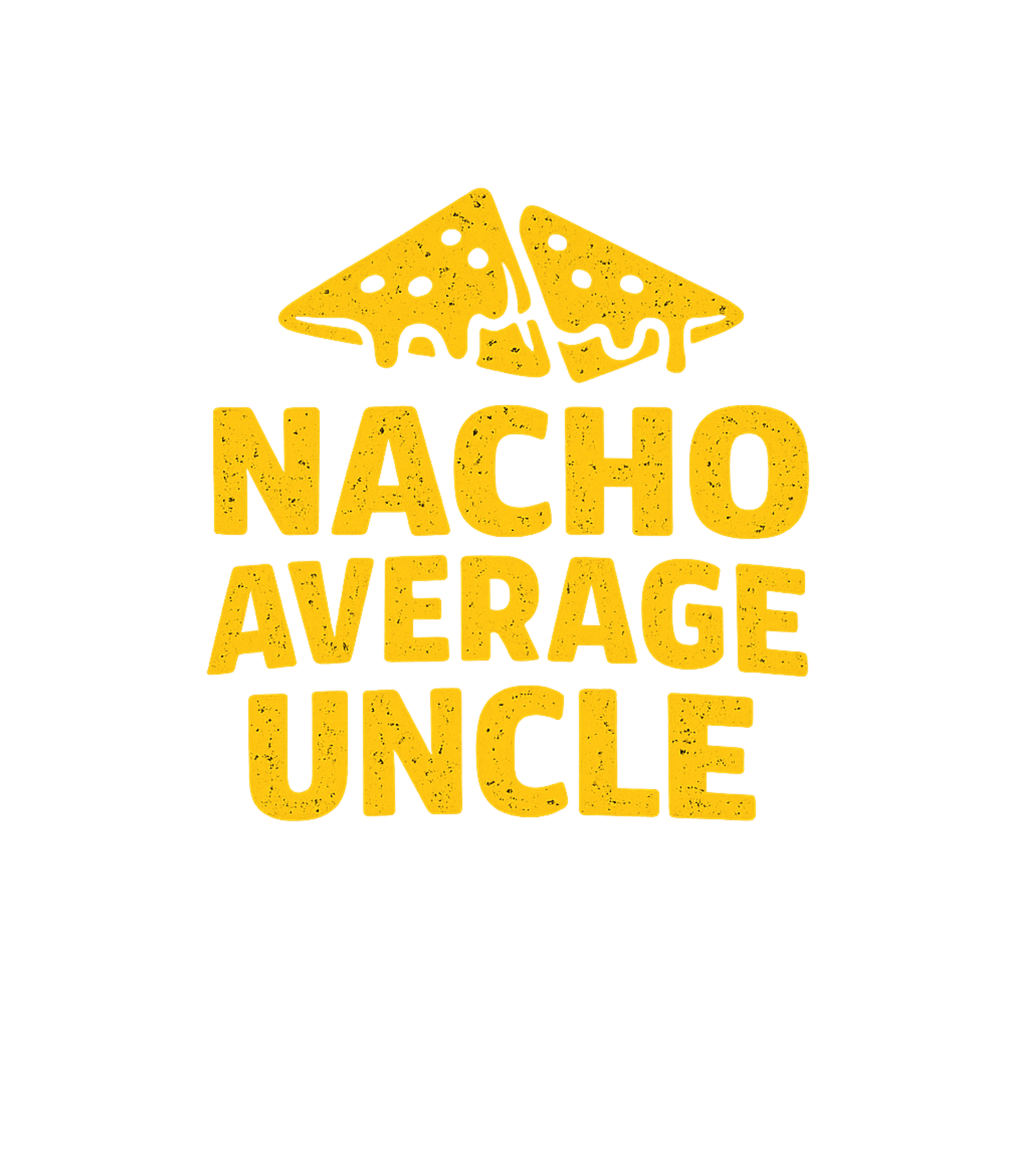Nacho Average Uncle Dad Jokes Premium T-Shirt featuring Celebrate the coolest uncle with this hilarious "Nacho Avera – designed by Geoff Brown @ SunFrog Nacho Average Uncle Dad Jokes Premium T-Shirt featuring Celebrate the coolest uncle with this hilarious "Nacho Avera – designed by Geoff Brown @ SunFrog