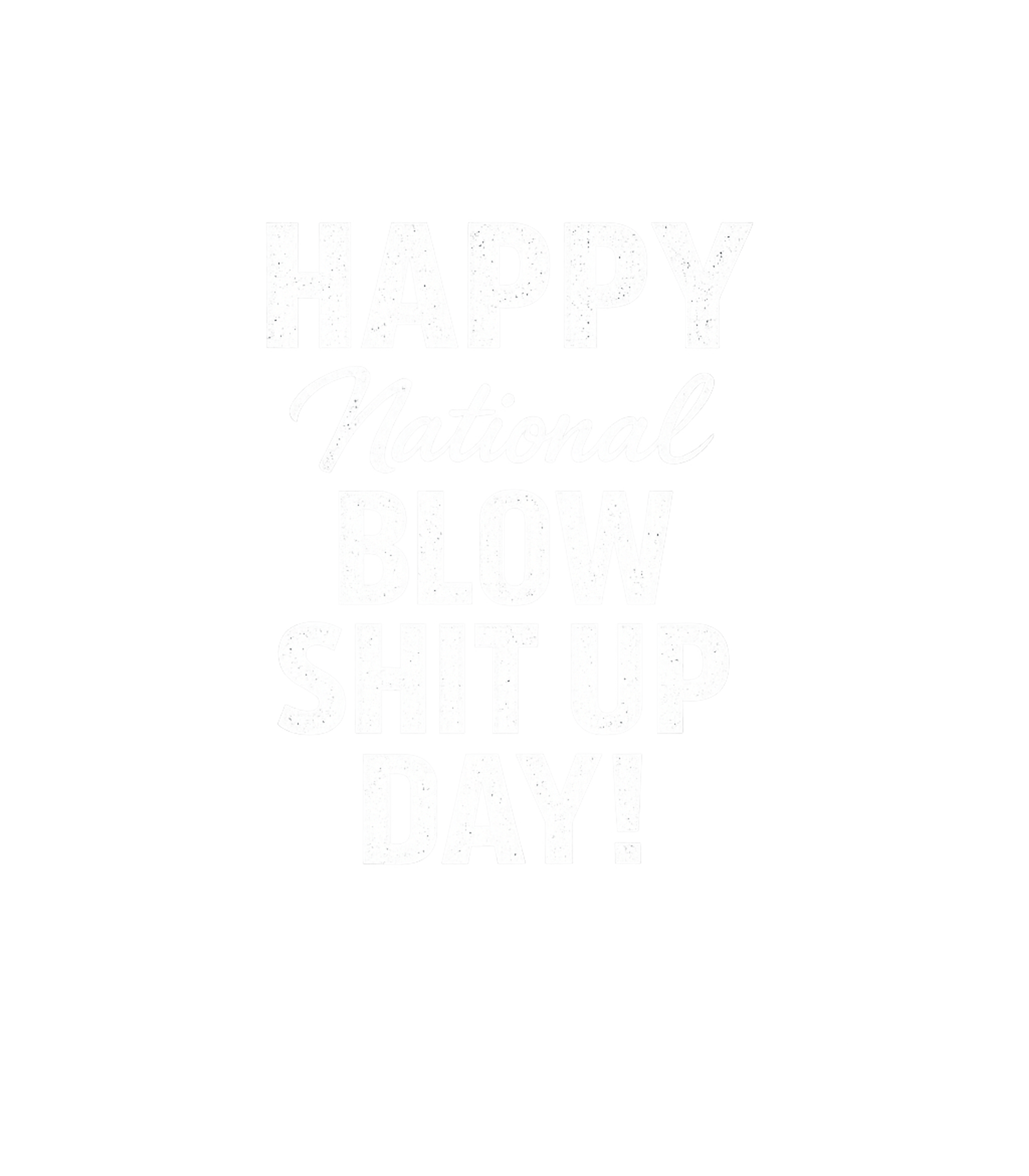National Blow Shit Up Day Sarcasm Premium T-Shirt featuring Celebrate the unofficial 'National Blow Shit Up Day' with th – designed by Geoff Brown @ SunFrog National Blow Shit Up Day Sarcasm Premium T-Shirt featuring Celebrate the unofficial 'National Blow Shit Up Day' with th – designed by Geoff Brown @ SunFrog