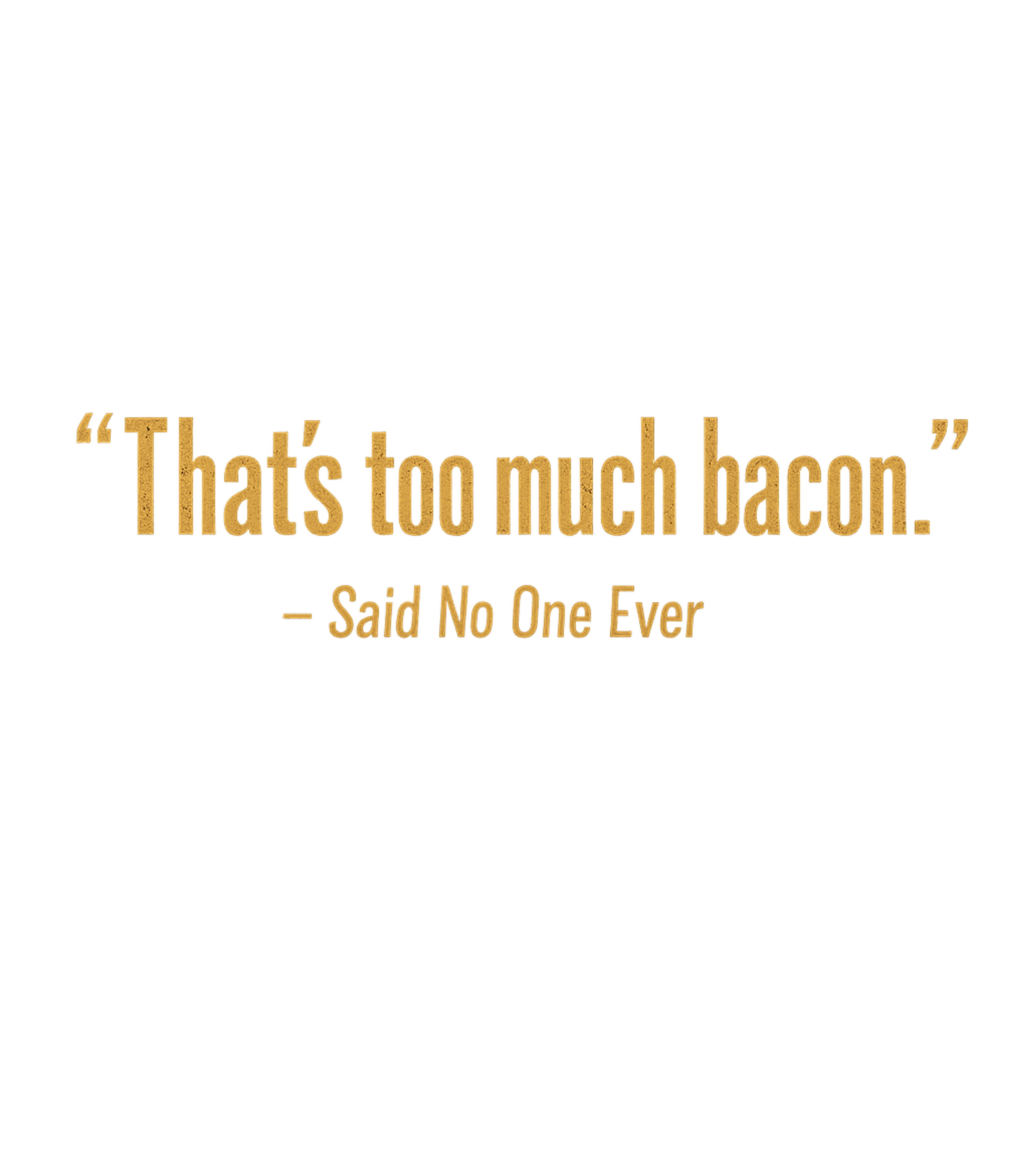 Never Too Much Bacon Sarcasm Hooded Sweatshirt featuring Indulge in the universal truth with this humorous t-shirt fe – designed by Geoff Brown @ SunFrog Never Too Much Bacon Sarcasm Hooded Sweatshirt featuring Indulge in the universal truth with this humorous t-shirt fe – designed by Geoff Brown @ SunFrog