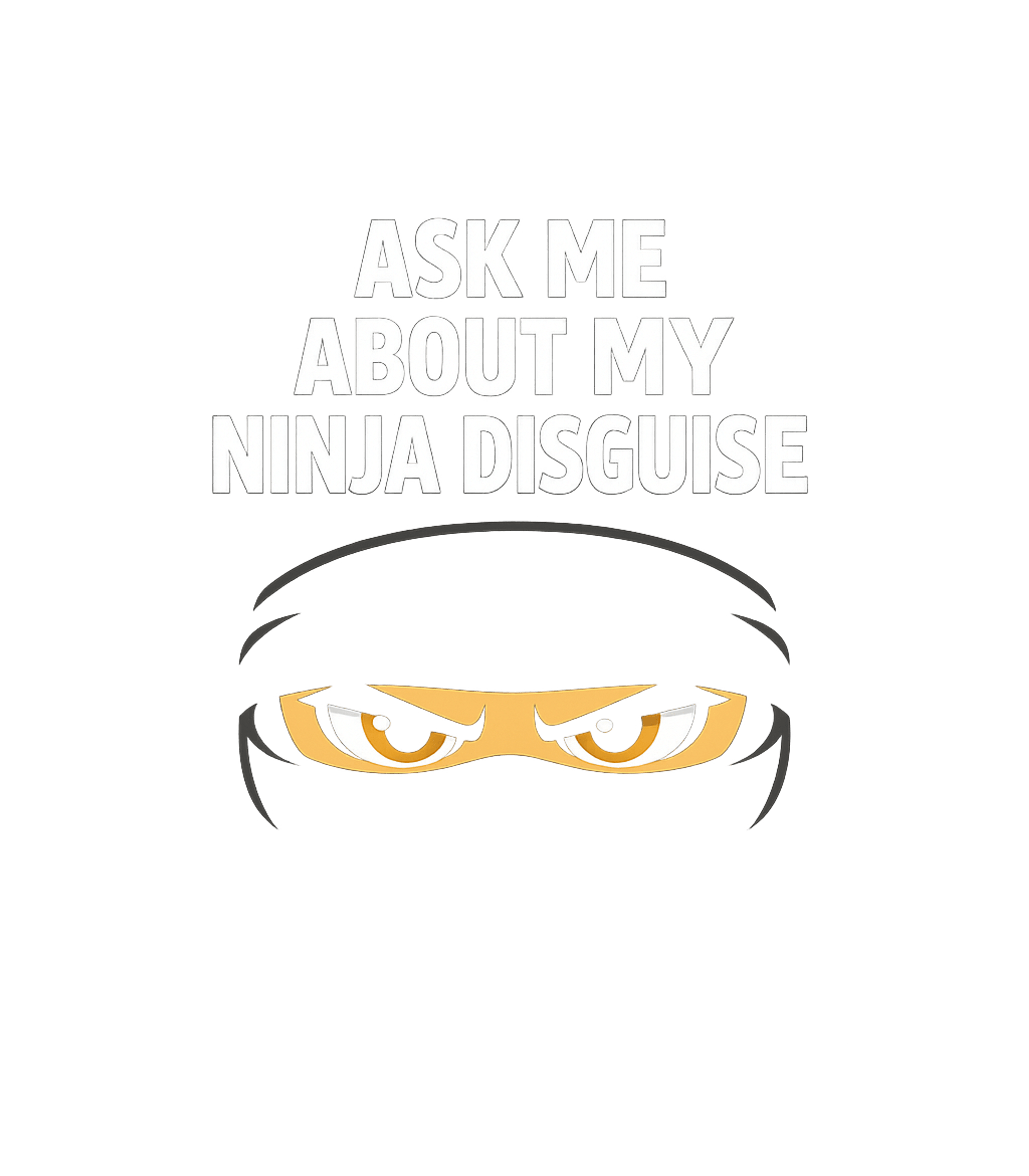 Ninja Disguise Humor Sarcasm Premium T-Shirt featuring This funny design features a ninja mask with expressive eyes – designed by Geoff Brown @ SunFrog Ninja Disguise Humor Sarcasm Premium T-Shirt featuring This funny design features a ninja mask with expressive eyes – designed by Geoff Brown @ SunFrog