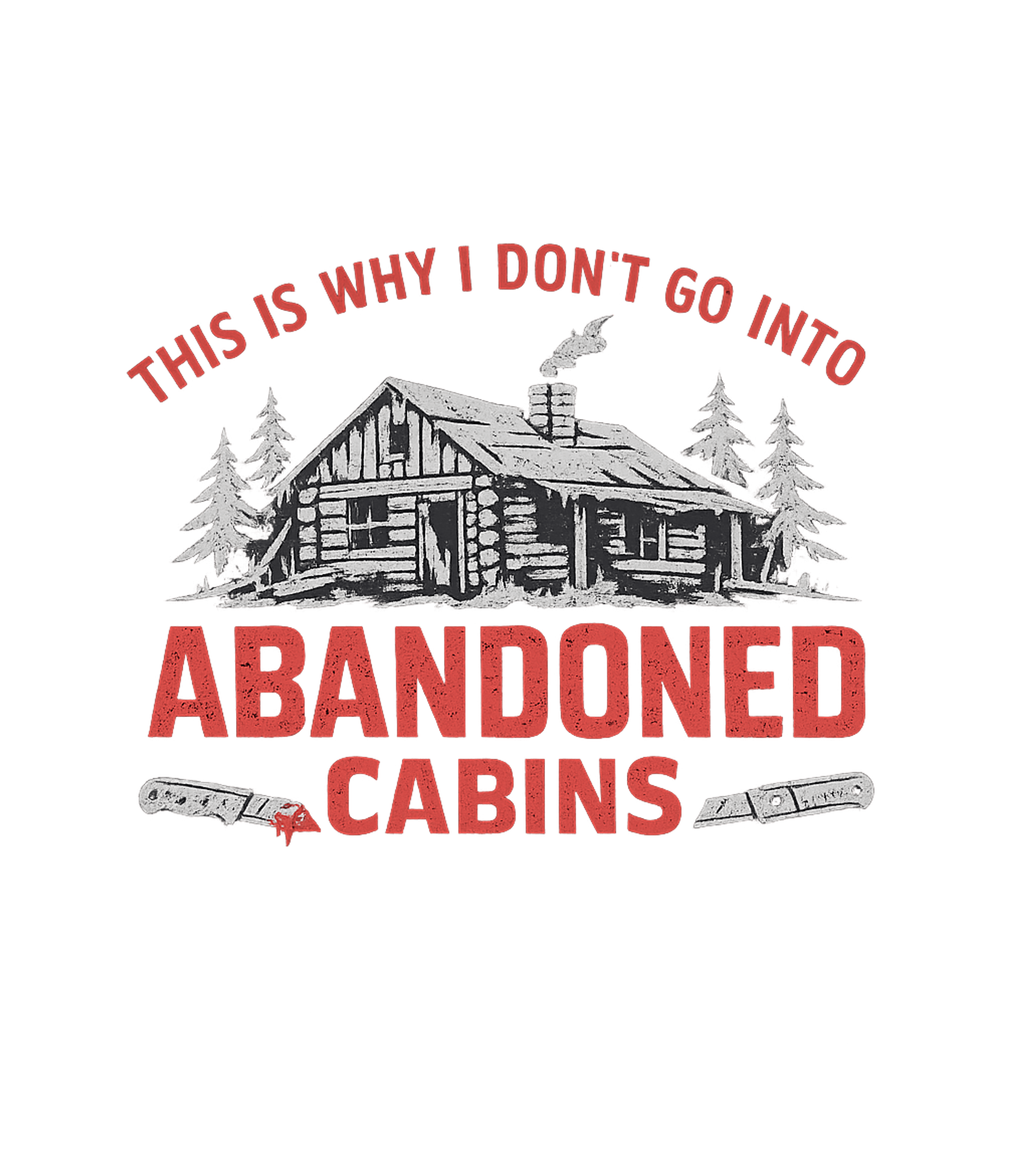 No Abandoned Cabins Sarcasm Premium T-Shirt featuring Embrace the dark humor of horror movies with this distressed – designed by Geoff Brown @ SunFrog No Abandoned Cabins Sarcasm Premium T-Shirt featuring Embrace the dark humor of horror movies with this distressed – designed by Geoff Brown @ SunFrog