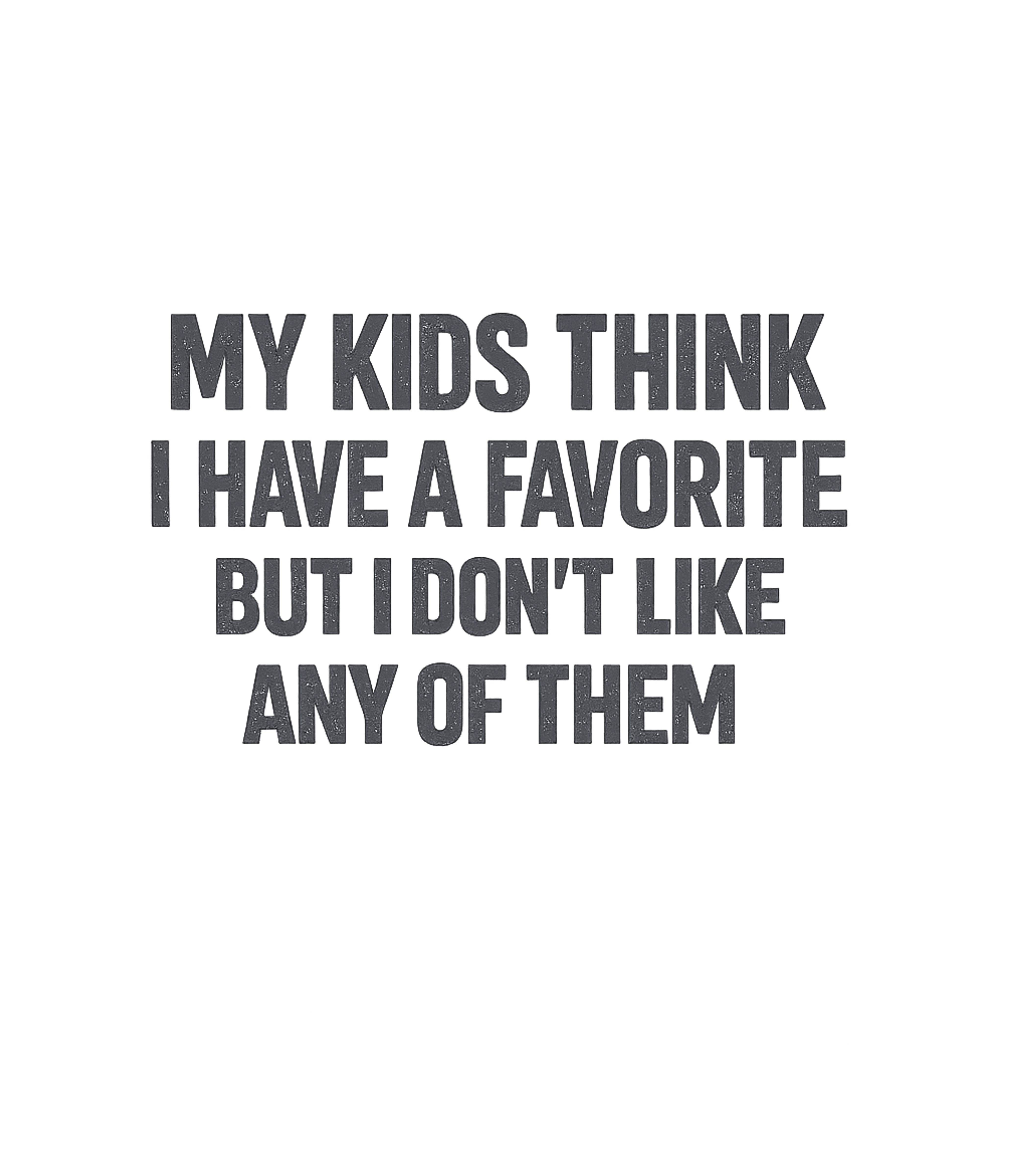 No Favorite Kid Sarcasm Premium T-Shirt featuring Express your cheeky parenting style with this humorous tee – designed by Geoff Brown @ SunFrog No Favorite Kid Sarcasm Premium T-Shirt featuring Express your cheeky parenting style with this humorous tee – designed by Geoff Brown @ SunFrog