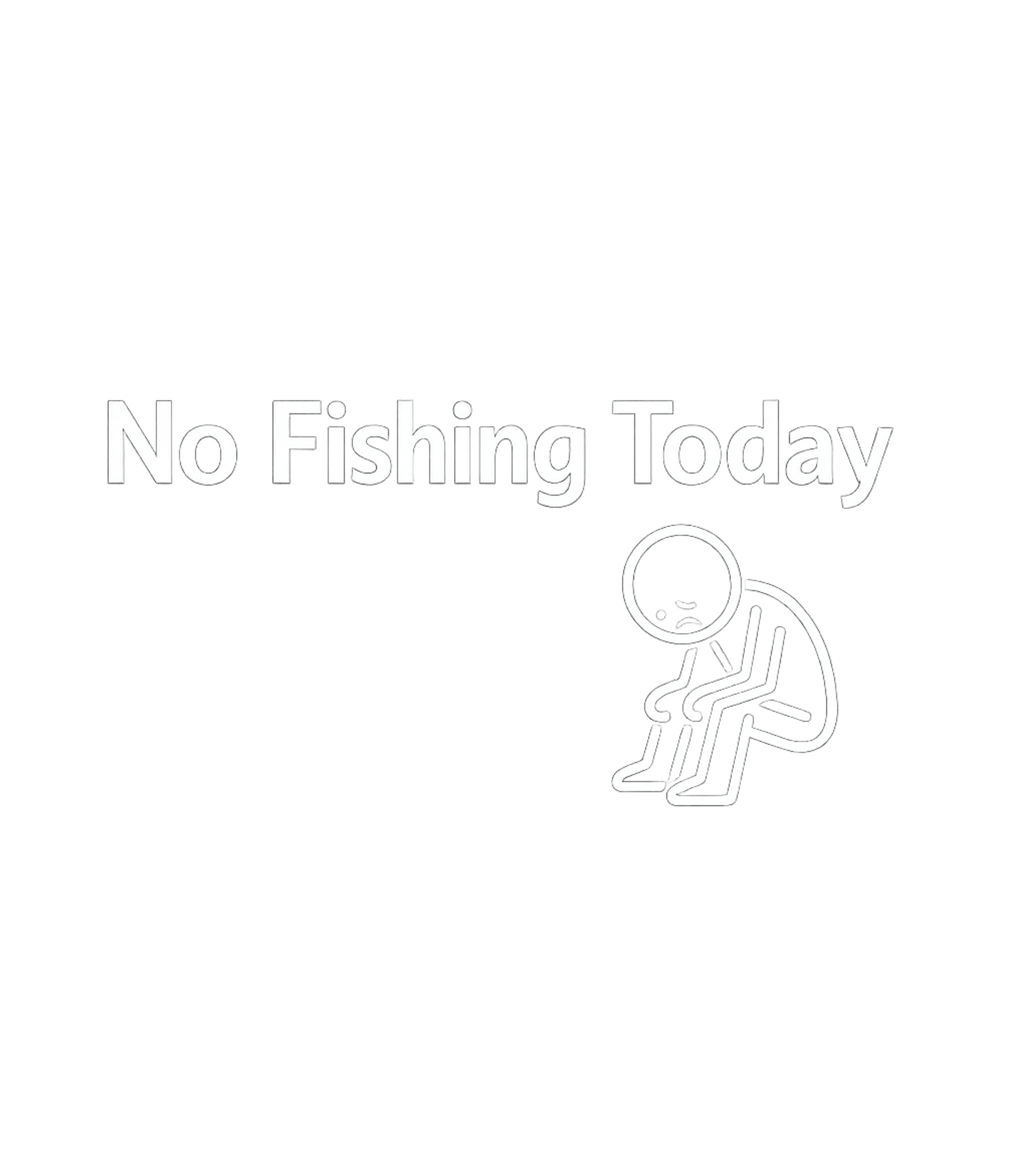 No Fishing Today Fishing Hooded Sweatshirt featuring A simple graphic tee featuring a sad stick figure conveying – designed by Geoff Brown @ SunFrog No Fishing Today Fishing Hooded Sweatshirt featuring A simple graphic tee featuring a sad stick figure conveying – designed by Geoff Brown @ SunFrog