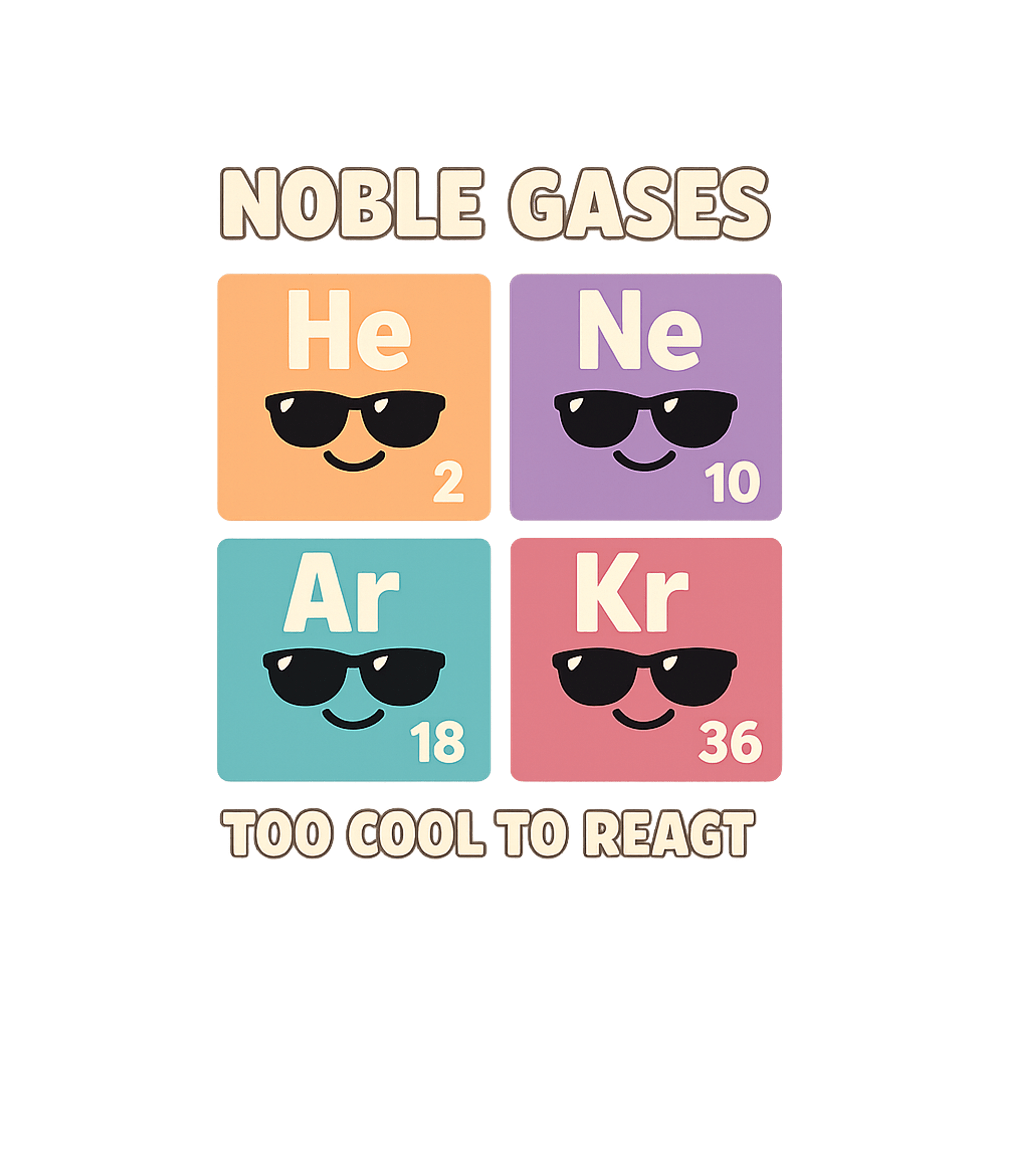 Noble Gases Too Cool Sarcasm Premium T-Shirt featuring Show off your love for chemistry with this humorous tee feat – designed by Geoff Brown @ SunFrog Noble Gases Too Cool Sarcasm Premium T-Shirt featuring Show off your love for chemistry with this humorous tee feat – designed by Geoff Brown @ SunFrog
