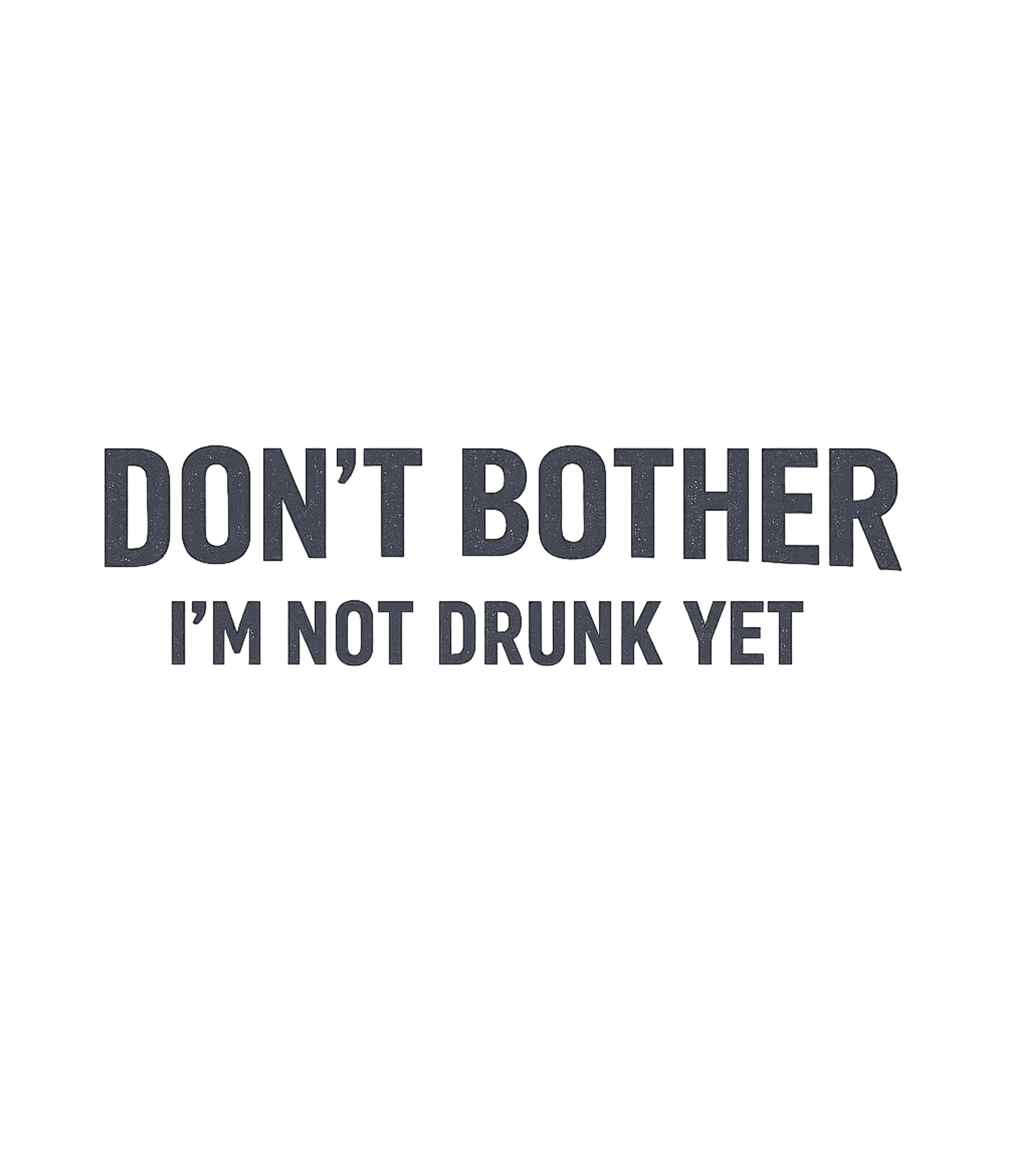 Not Drunk Yet Humor Sarcasm Premium T-Shirt featuring This humorous tee is perfect for those getting ready for a n – designed by Geoff Brown @ SunFrog Not Drunk Yet Humor Sarcasm Premium T-Shirt featuring This humorous tee is perfect for those getting ready for a n – designed by Geoff Brown @ SunFrog