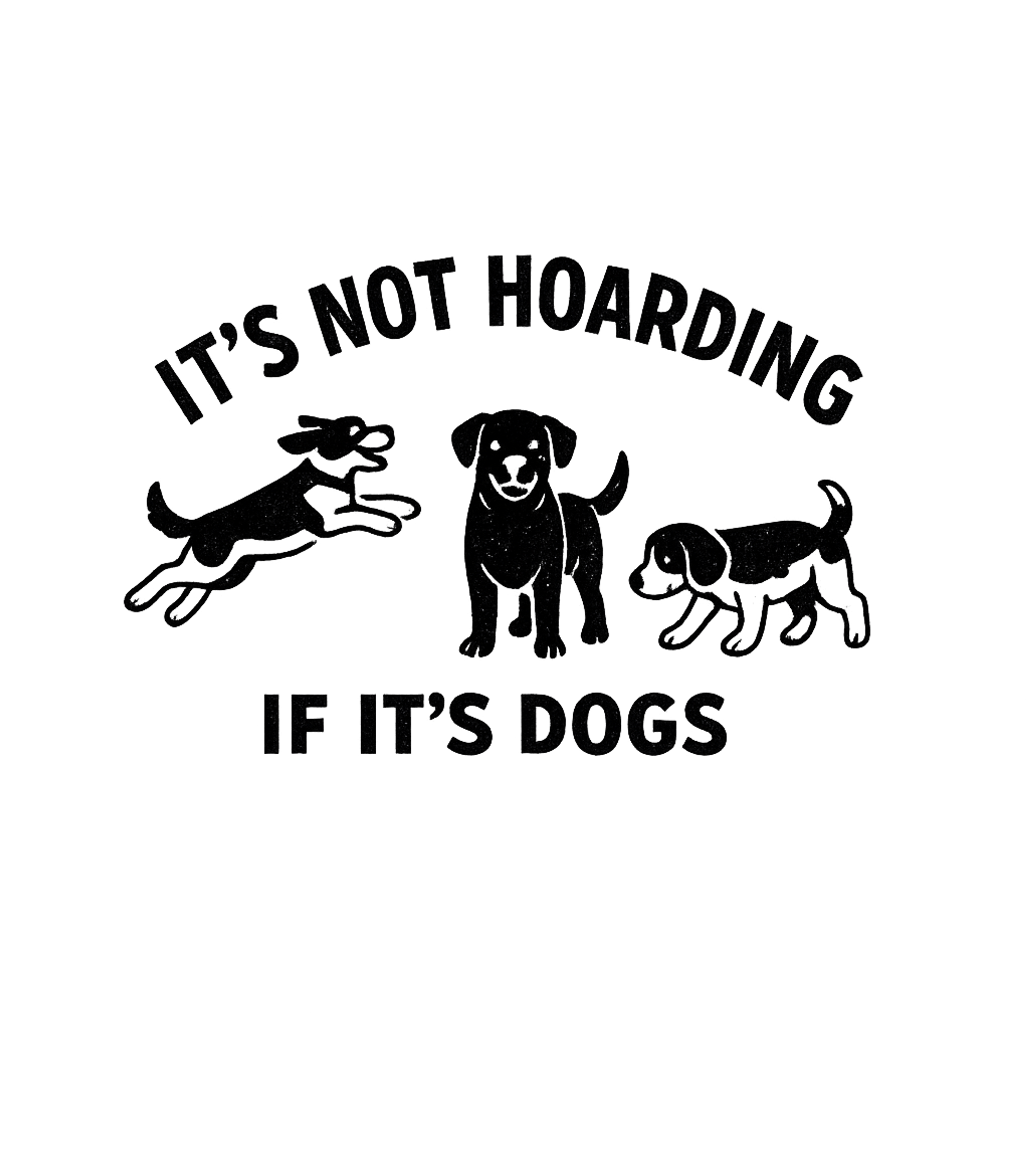 Not Hoarding If Dogs Dogs Premium T-Shirt featuring Declare your love for furry friends with this humorous 'It's – designed by Geoff Brown @ SunFrog Not Hoarding If Dogs Dogs Premium T-Shirt featuring Declare your love for furry friends with this humorous 'It's – designed by Geoff Brown @ SunFrog