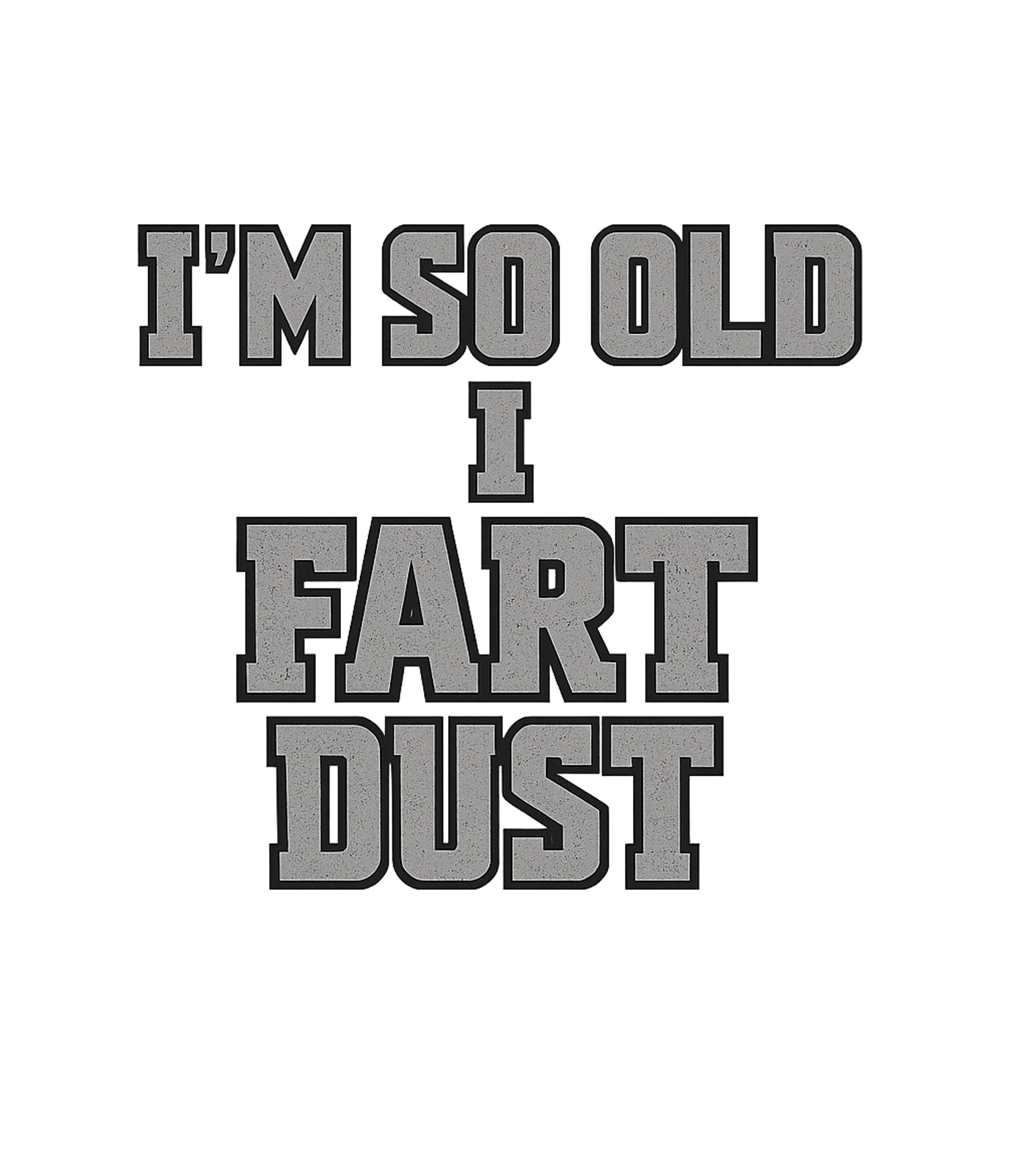 Old Fart Dust Humor Sarcasm Premium T-Shirt featuring Embrace getting older with this hilarious 'I'm So Old I Fart – designed by Geoff Brown @ SunFrog Old Fart Dust Humor Sarcasm Premium T-Shirt featuring Embrace getting older with this hilarious 'I'm So Old I Fart – designed by Geoff Brown @ SunFrog