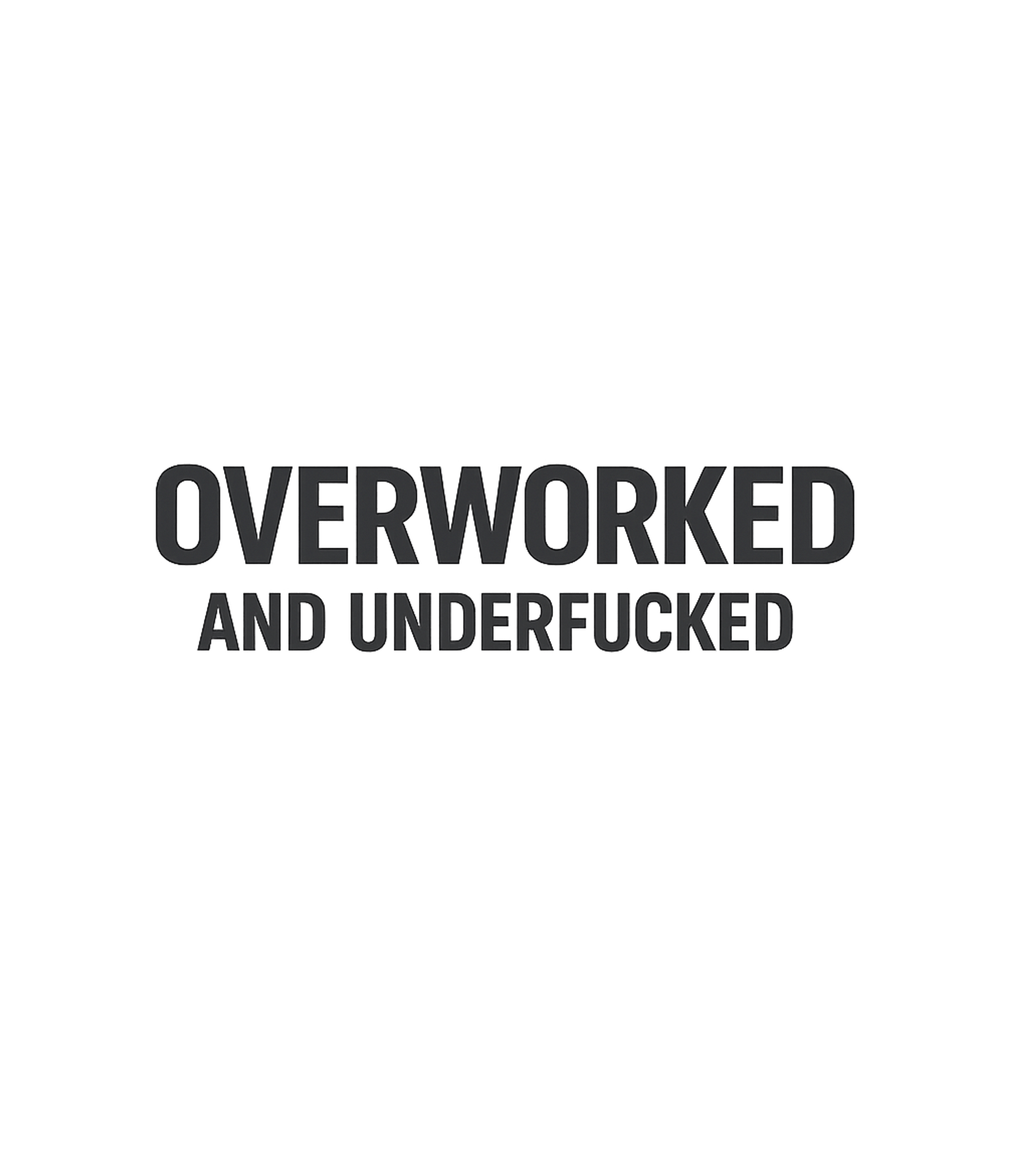 Overworked & Underfucked Work / Office Humor Premium T-Shirt featuring This graphic tee boldly expresses a common sentiment of mode – designed by Geoff Brown @ SunFrog Overworked & Underfucked Work / Office Humor Premium T-Shirt featuring This graphic tee boldly expresses a common sentiment of mode – designed by Geoff Brown @ SunFrog