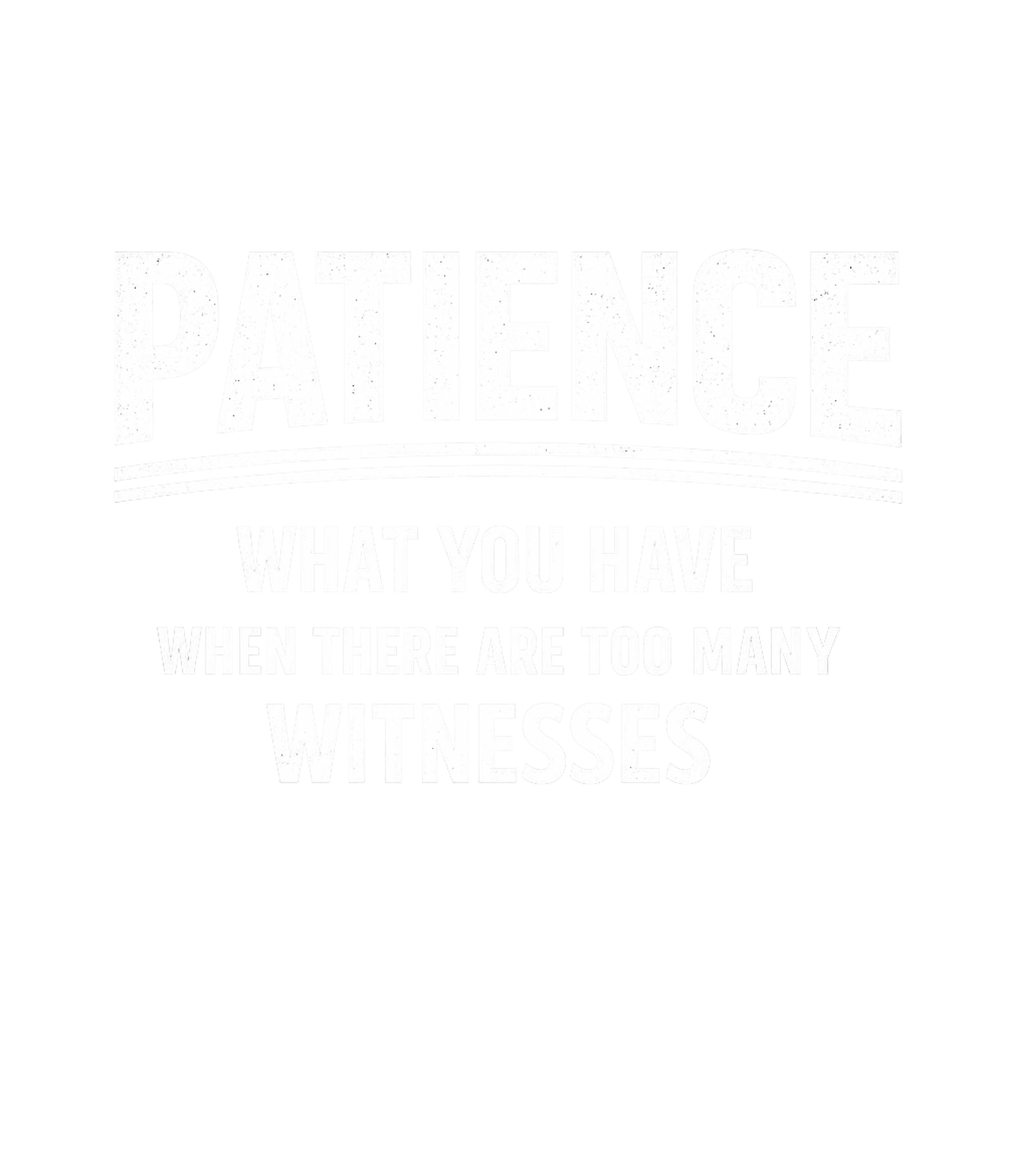 Patience Too Many Witnesses Sarcasm Premium T-Shirt featuring Embrace your inner humor with this sarcastic design about pa – designed by Geoff Brown @ SunFrog Patience Too Many Witnesses Sarcasm Premium T-Shirt featuring Embrace your inner humor with this sarcastic design about pa – designed by Geoff Brown @ SunFrog