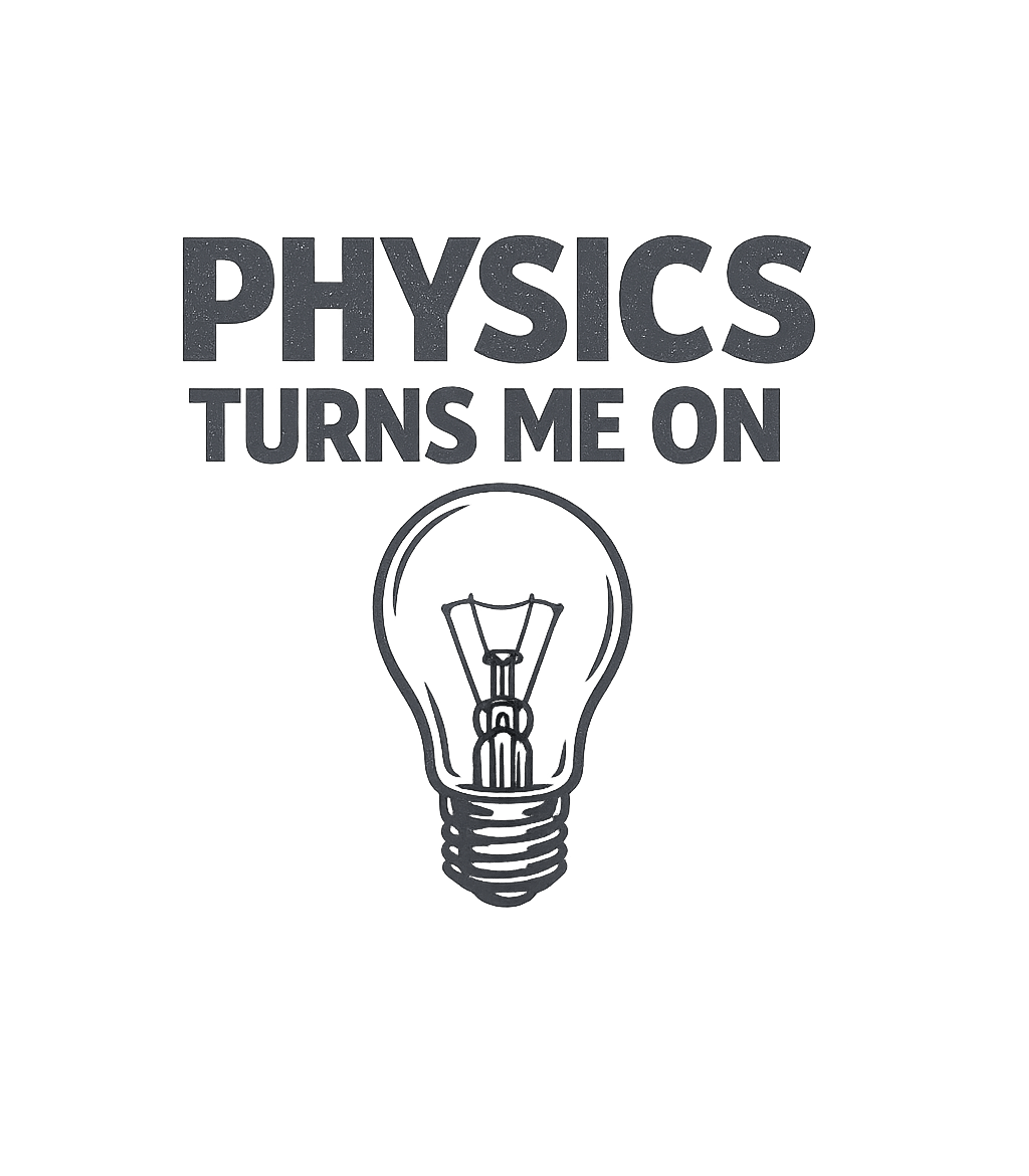 Physics Turns Me On Sarcasm Premium T-Shirt featuring Show off your love for science with this witty graphic tee f – designed by Geoff Brown @ SunFrog Physics Turns Me On Sarcasm Premium T-Shirt featuring Show off your love for science with this witty graphic tee f – designed by Geoff Brown @ SunFrog