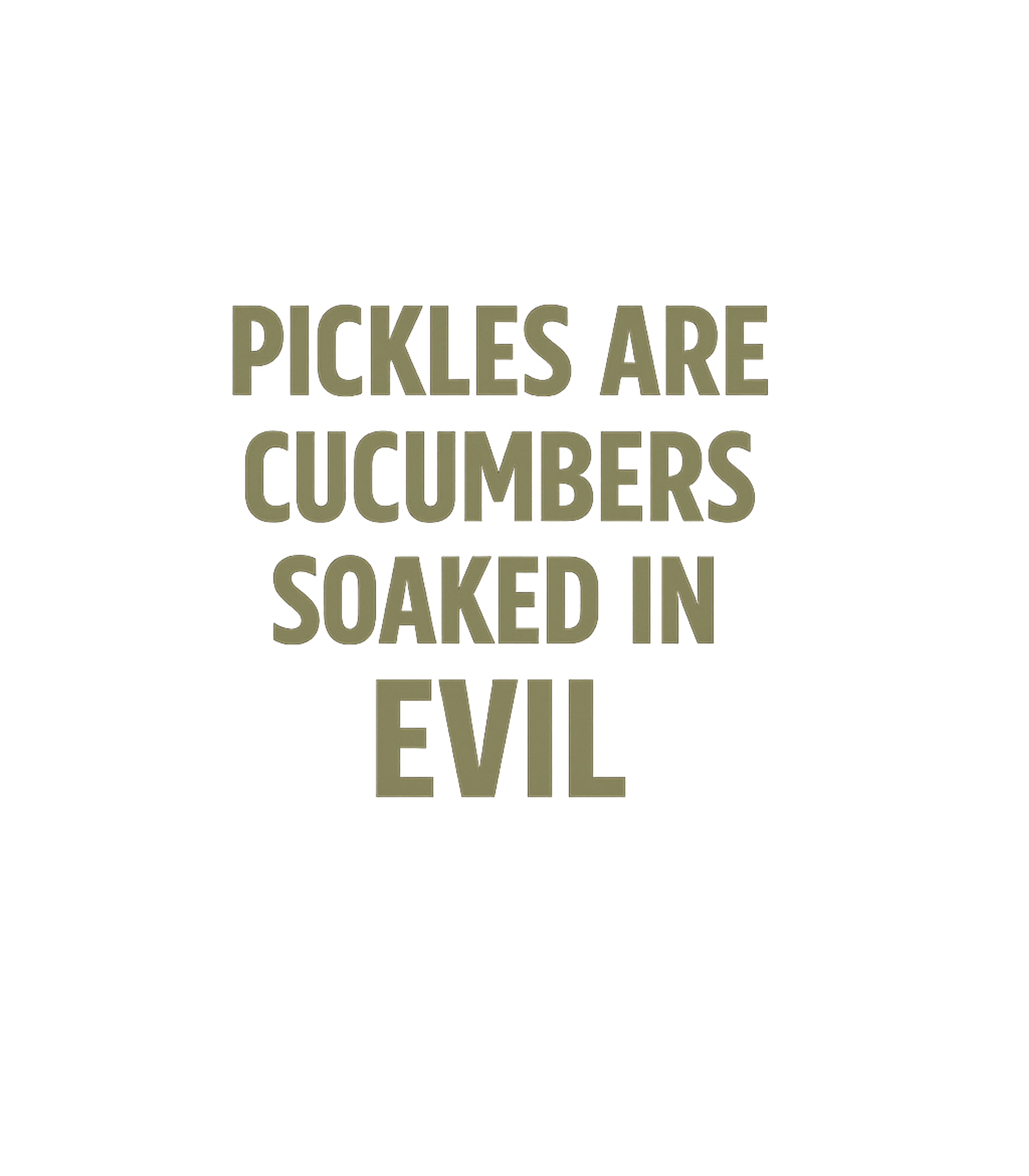 Pickles Are Evil Sarcasm Premium T-Shirt featuring Express your strong dislike for pickles with this funny, sar – designed by Geoff Brown @ SunFrog Pickles Are Evil Sarcasm Premium T-Shirt featuring Express your strong dislike for pickles with this funny, sar – designed by Geoff Brown @ SunFrog