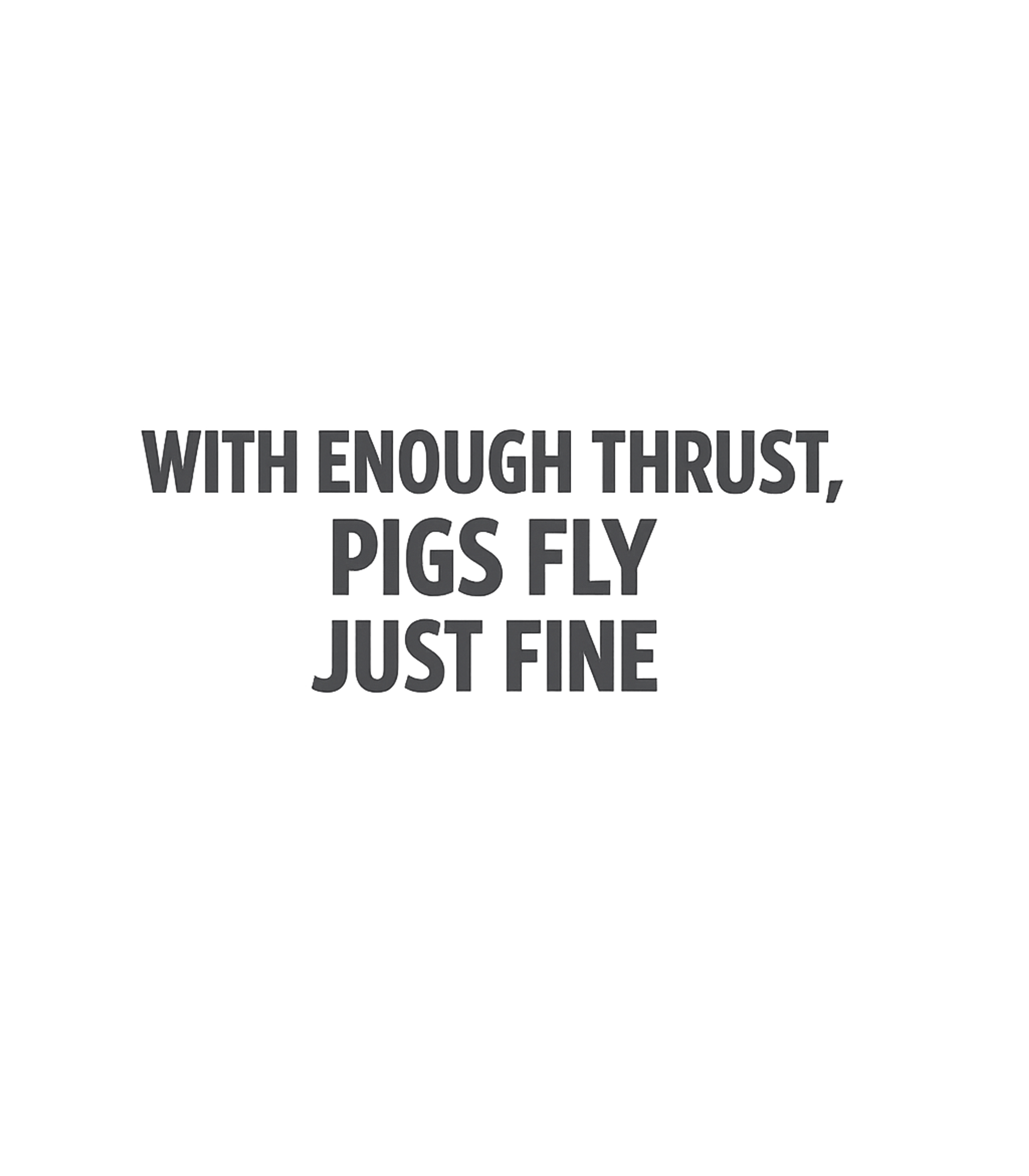 Pigs Fly With Thrust Sarcasm Premium T-Shirt featuring Embrace the power of persistence with this humorous graphic – designed by Geoff Brown @ SunFrog Pigs Fly With Thrust Sarcasm Premium T-Shirt featuring Embrace the power of persistence with this humorous graphic – designed by Geoff Brown @ SunFrog