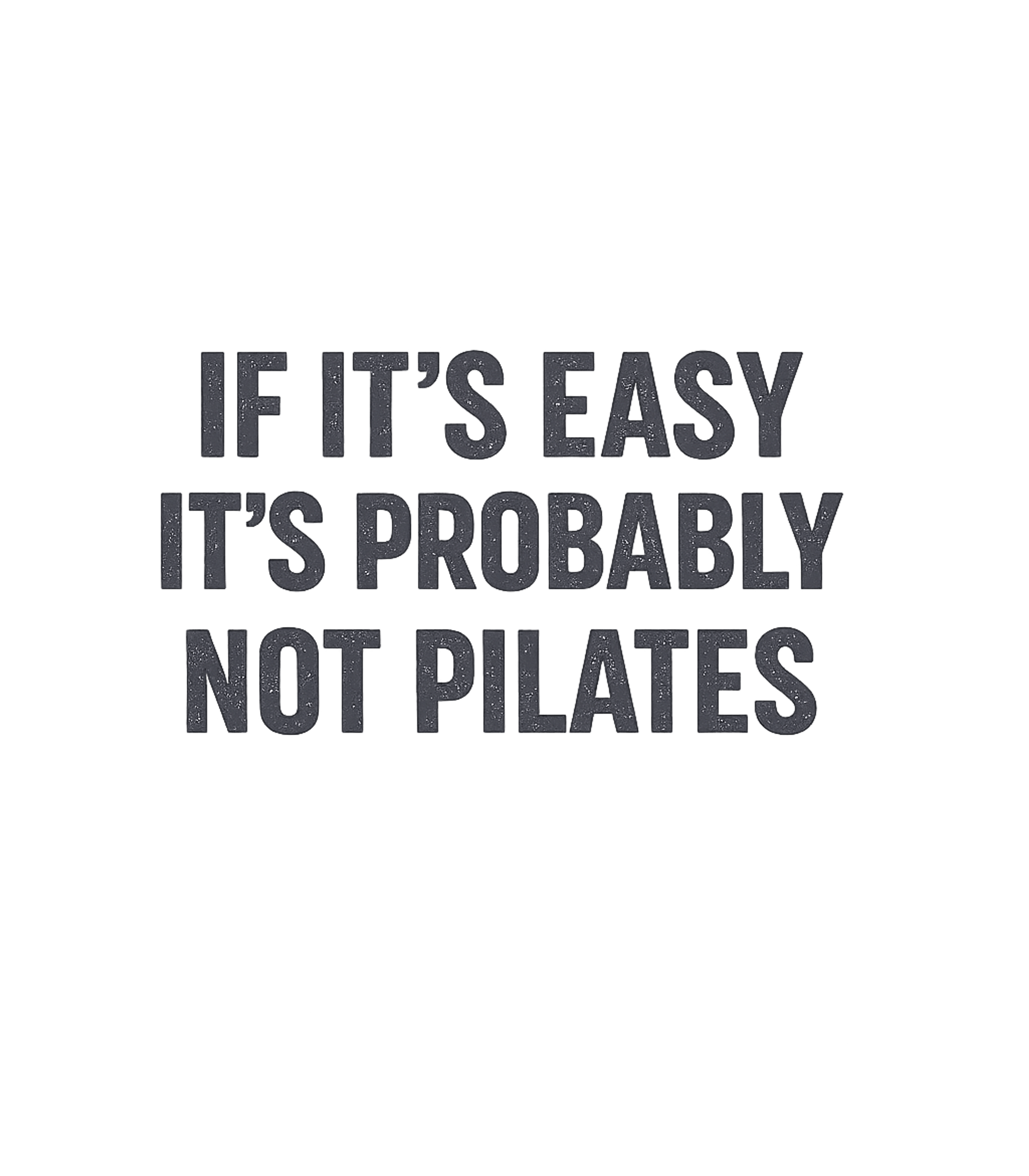 Pilates Not Easy Fitness Premium T-Shirt featuring This graphic tee features a humorous statement for anyone wh – designed by Geoff Brown @ SunFrog Pilates Not Easy Fitness Premium T-Shirt featuring This graphic tee features a humorous statement for anyone wh – designed by Geoff Brown @ SunFrog
