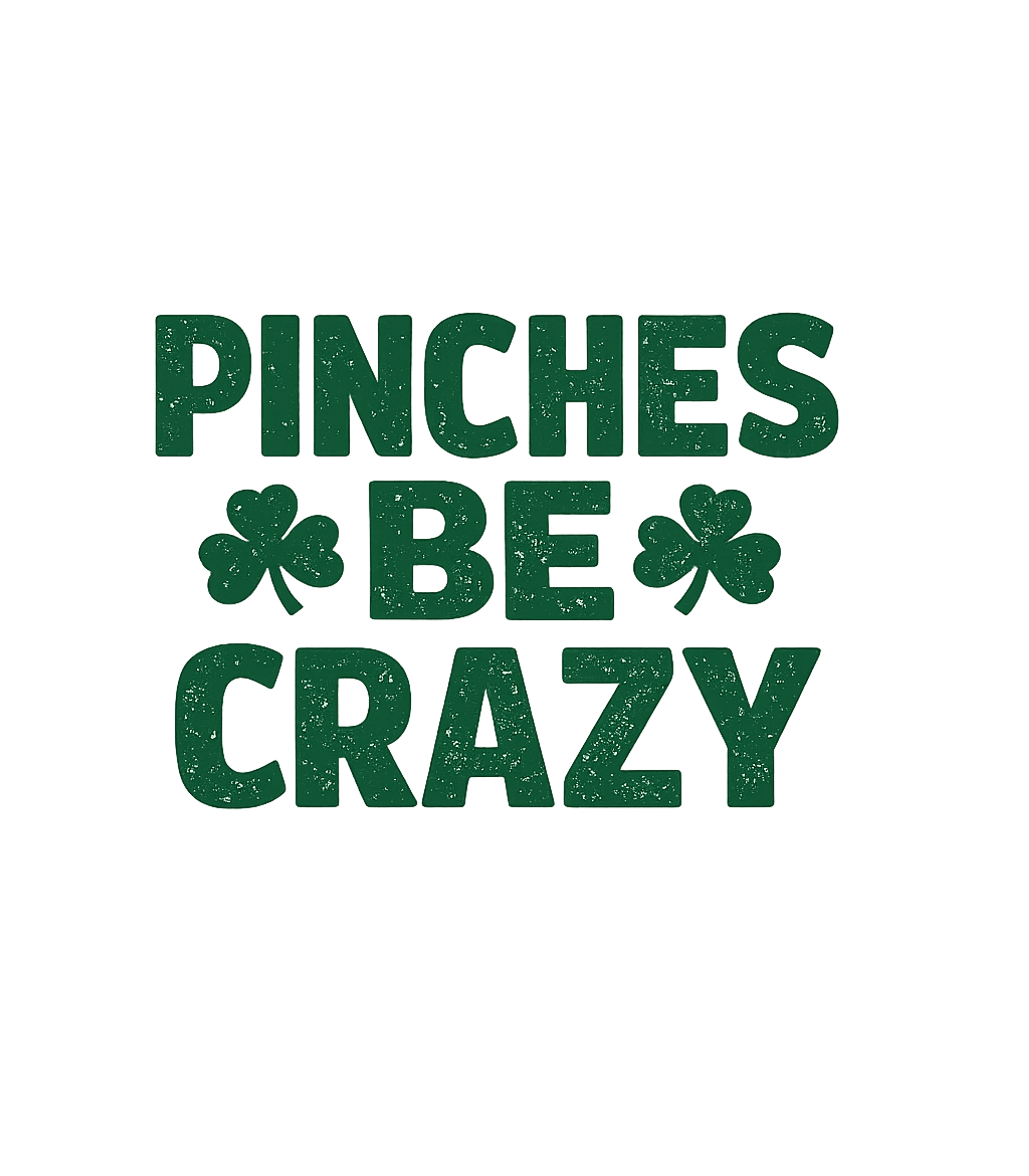 Pinches Be Crazy Shamrock St. Patrick's Day Premium T-Shirt featuring This fun graphic tee features "Pinches Be Crazy" with shamro – designed by Geoff Brown @ SunFrog Pinches Be Crazy Shamrock St. Patrick's Day Premium T-Shirt featuring This fun graphic tee features "Pinches Be Crazy" with shamro – designed by Geoff Brown @ SunFrog