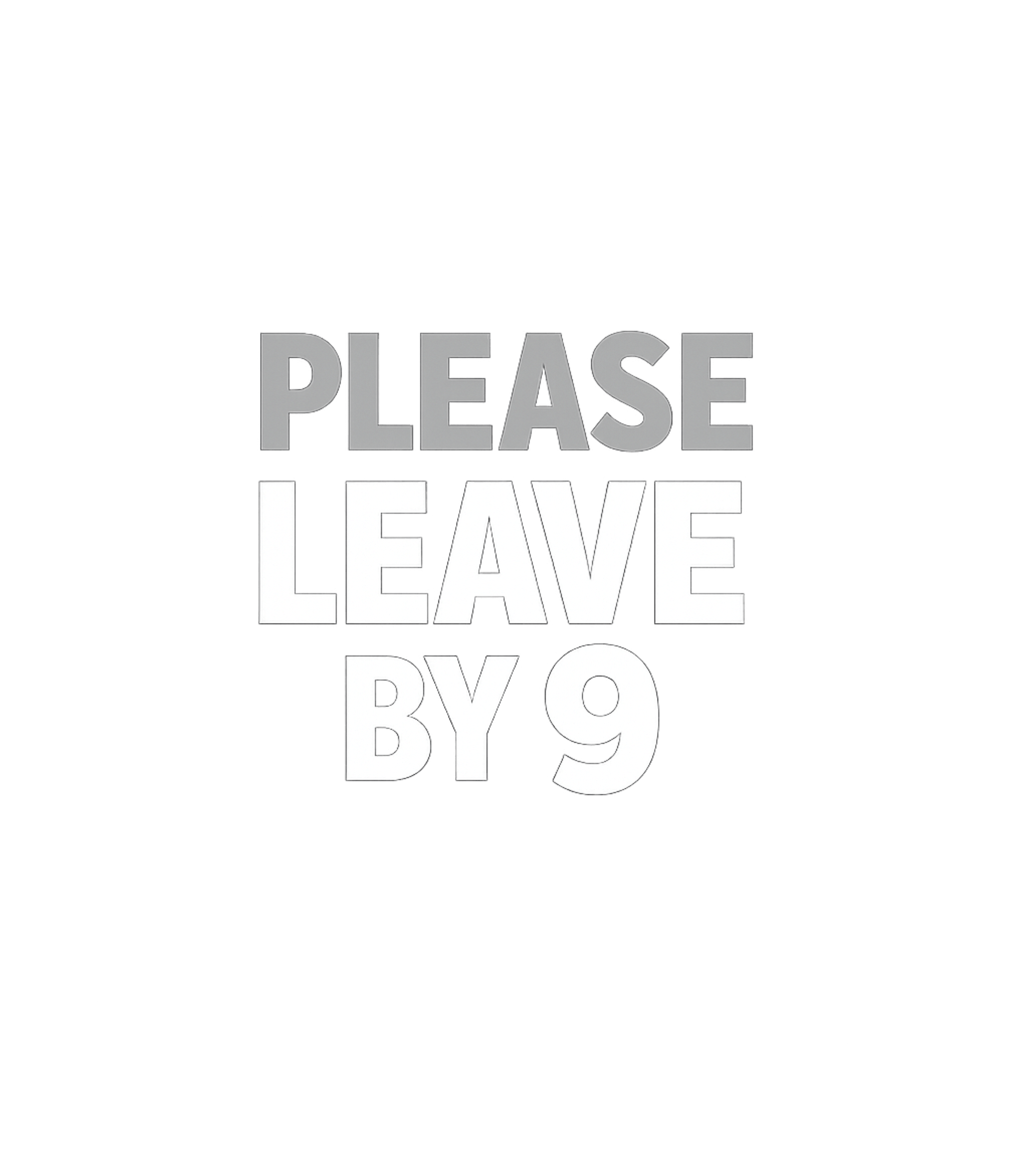 Please Leave By 9 Sarcasm Premium T-Shirt featuring Express your desire for an early night with this bold and di – designed by Geoff Brown @ SunFrog Please Leave By 9 Sarcasm Premium T-Shirt featuring Express your desire for an early night with this bold and di – designed by Geoff Brown @ SunFrog